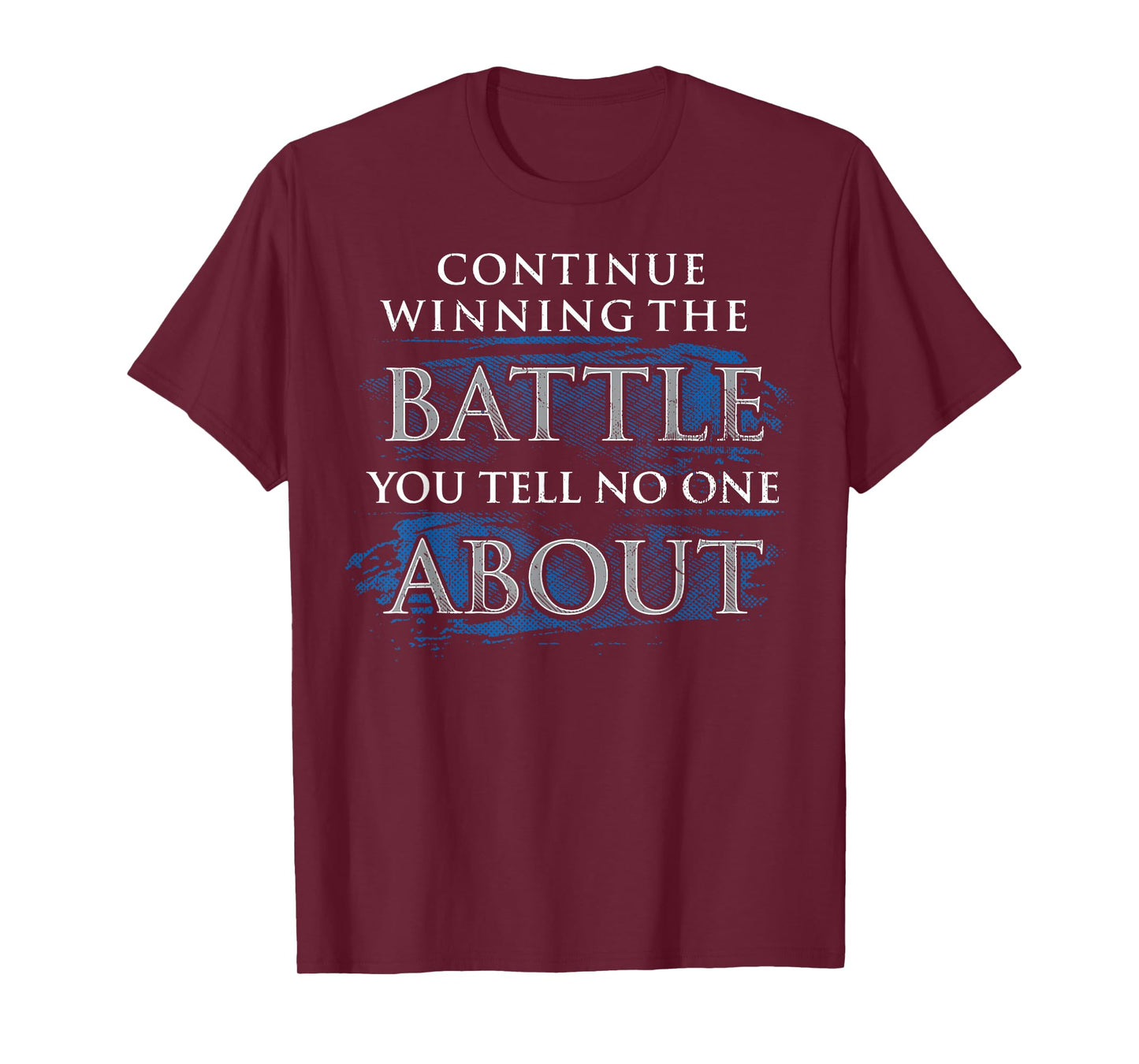 Continue Winning The Battle You Tell No One About T-Shirt