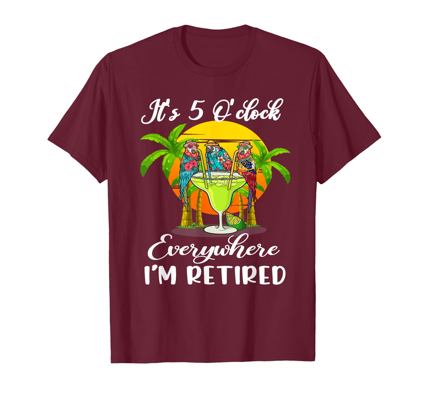 It's 5 O'Clock Everywhere I'm Retired Summer Retirement T-Shirt