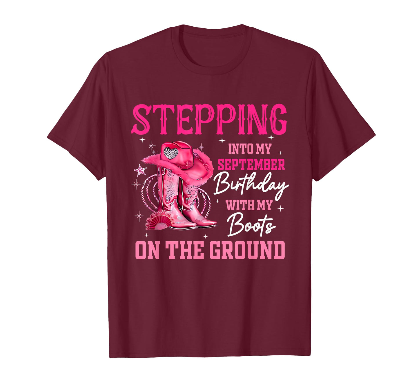 Stepping Into My September Birthday Cowgirl Boots On Ground T-Shirt