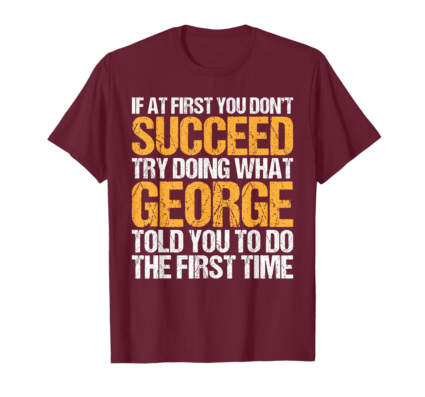 Funny If At First You Don't Succeed Try Doing What George T-Shirt