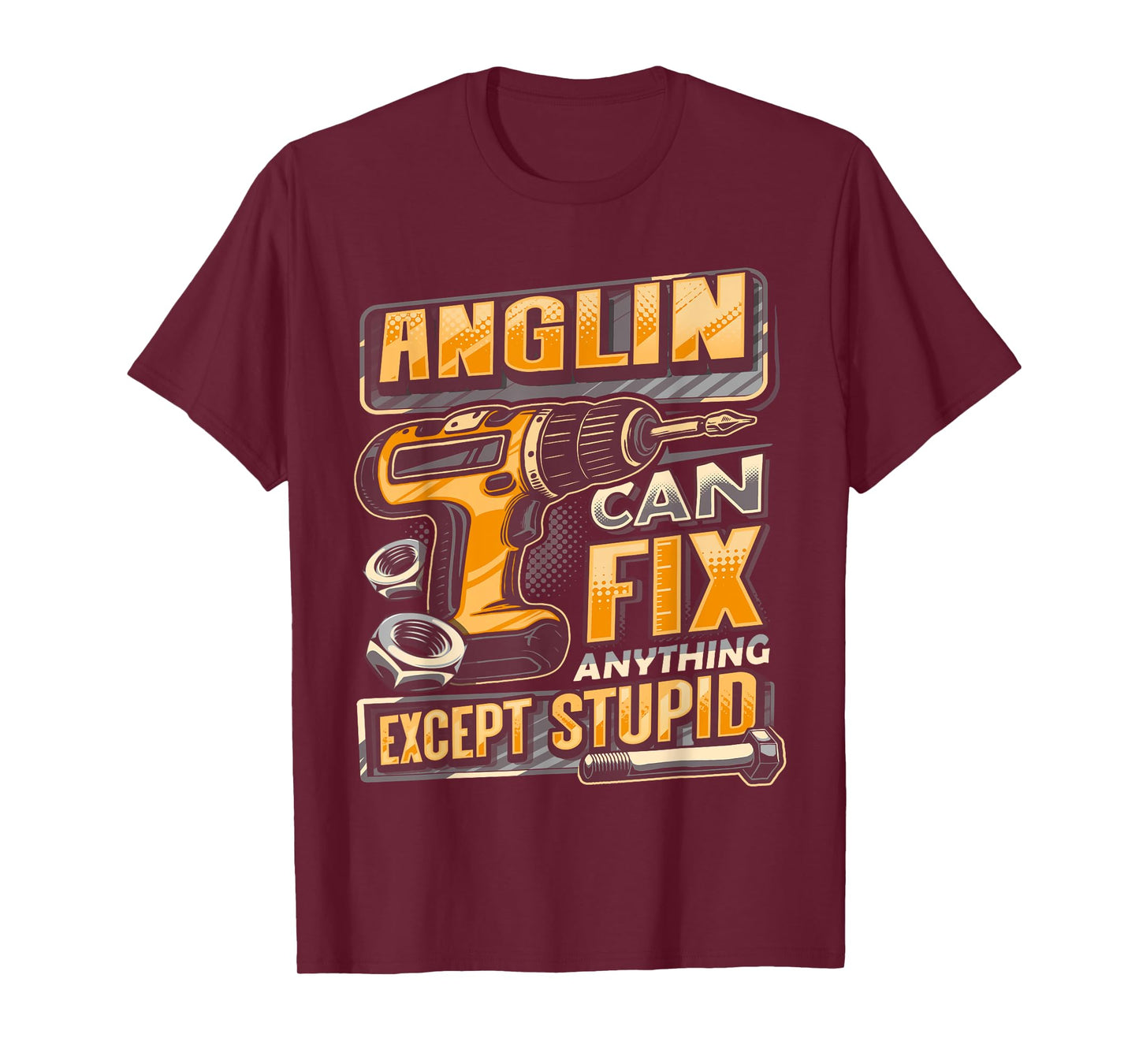Last Name Anglin Can Fix Anything Except Stupid T-Shirt