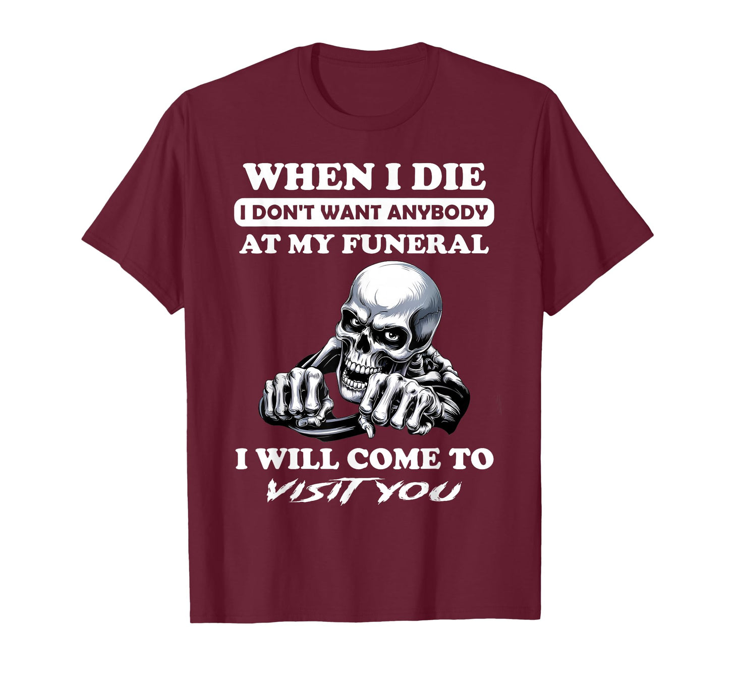 When I Die I Don't Want Anybody At My Funeral I Will Come T-Shirt