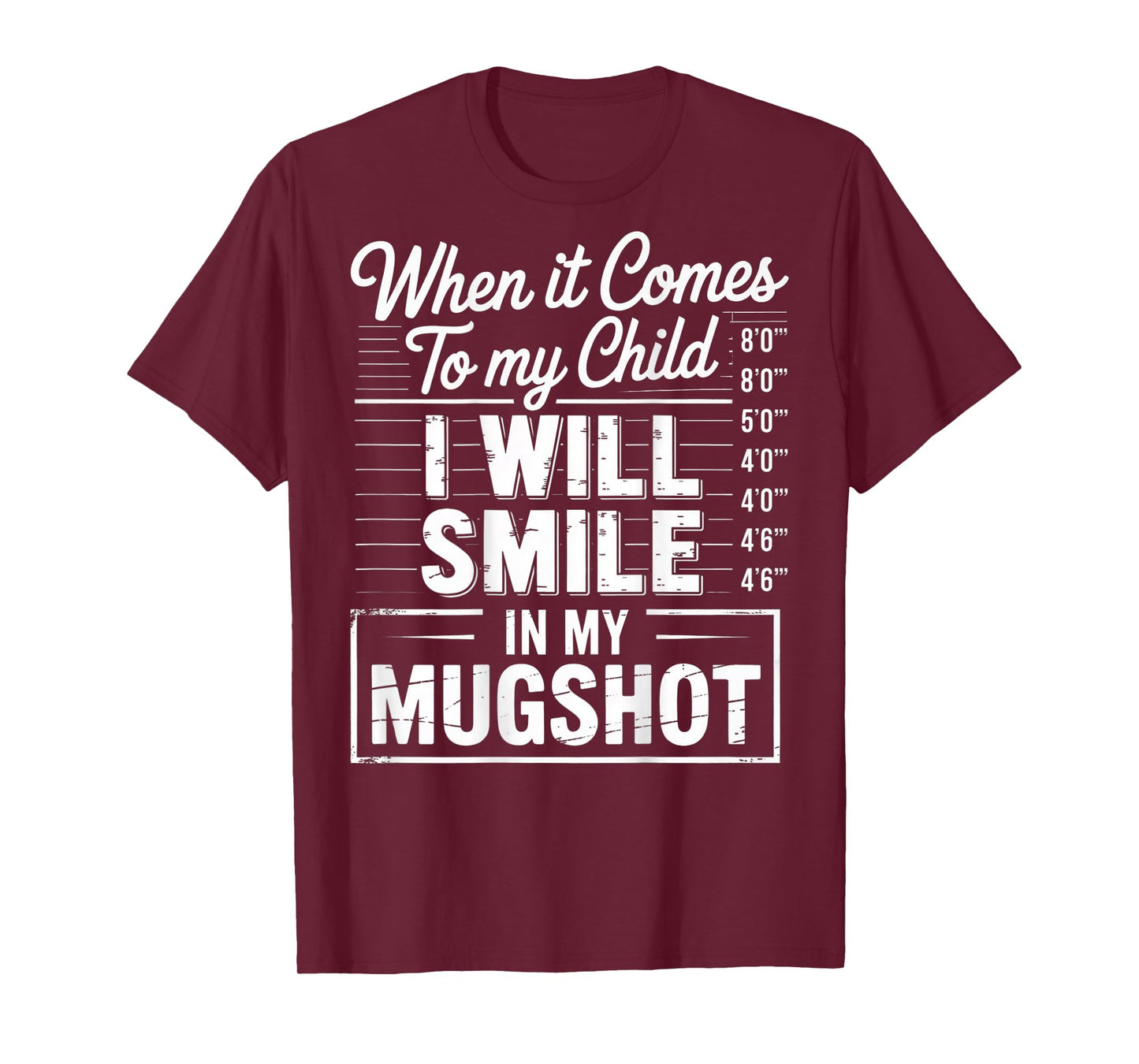When It Comes to My Child I Will Smile in My Mugshot (Back) T-Shirt