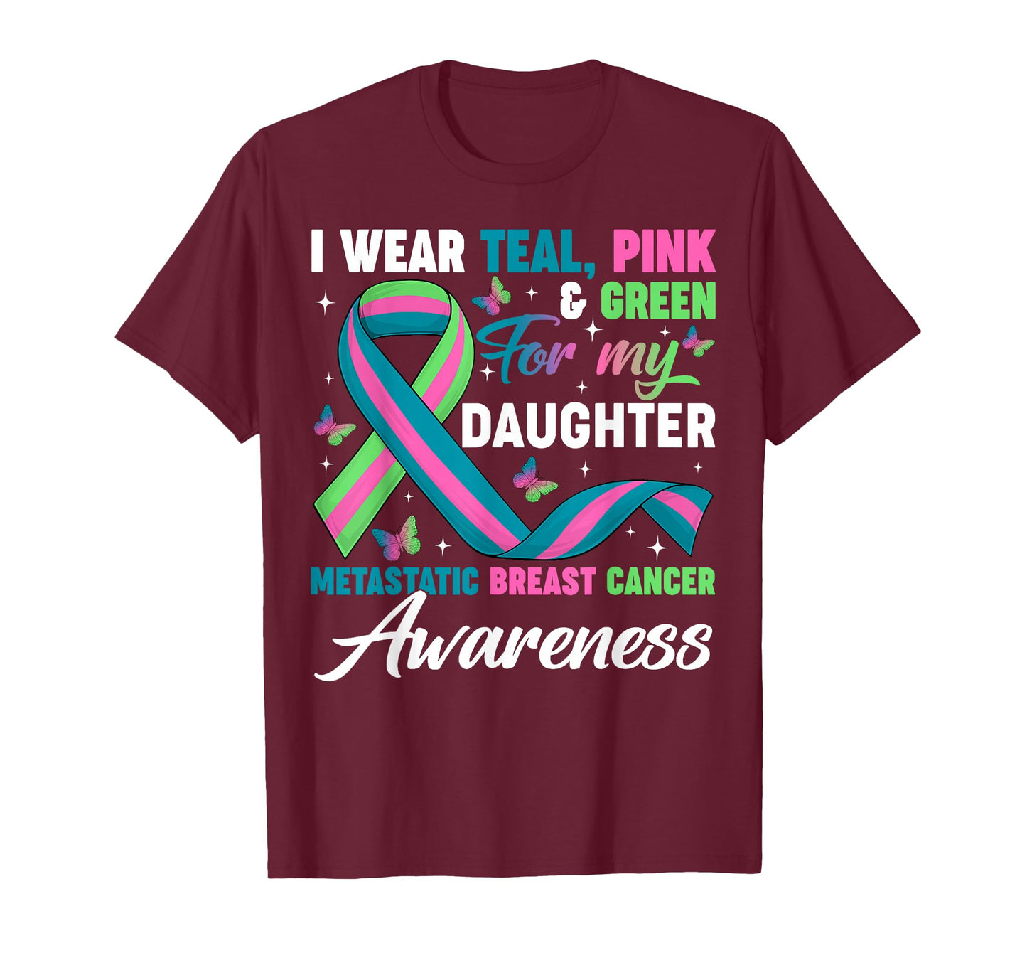 Wear Green Teal Pink for My Daughter Metastatic Breast Cance T-Shirt