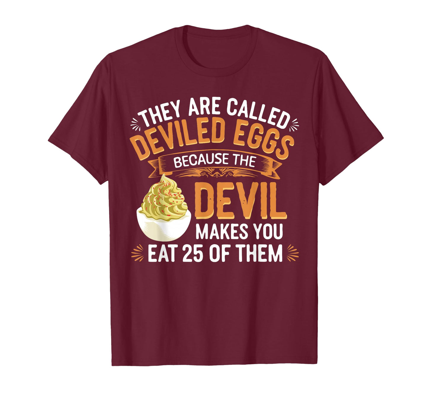 Deviled Egg Because The Devil Makes You Eat All Deviled Eggs T-Shirt