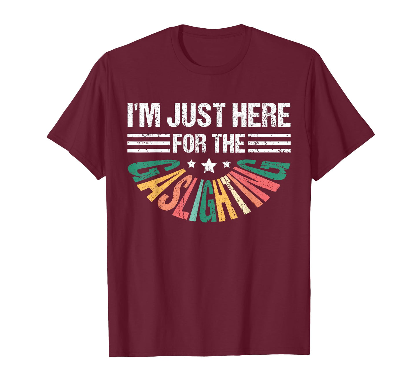 I’m just here for the gaslighting Funny Sarcastic Gaslighter T-Shirt