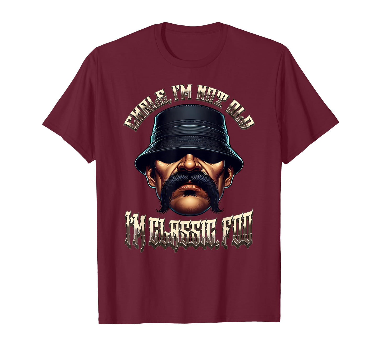 CHALE IM NOT OLD IM CLASSIC FOO Funny Cholo Chicano Mexican T-Shirt