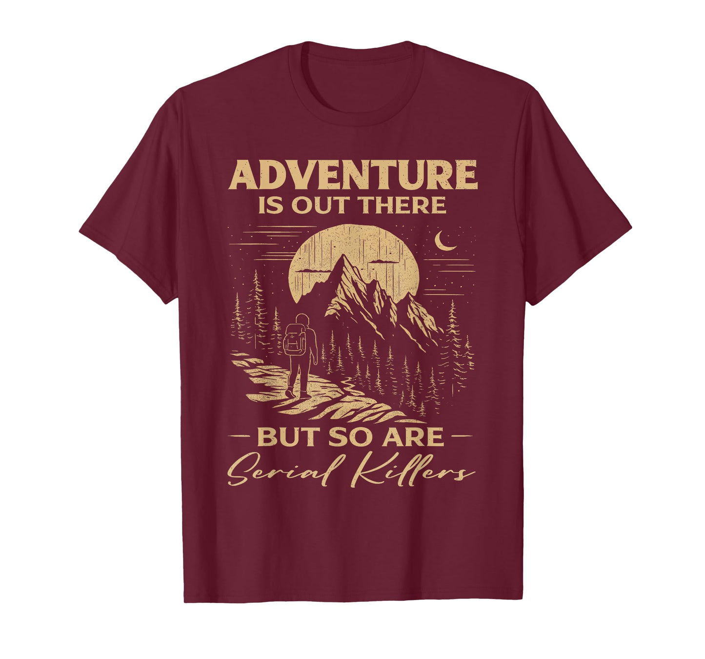 Adventure Is Out There But So Are Serial Killers T-Shirt