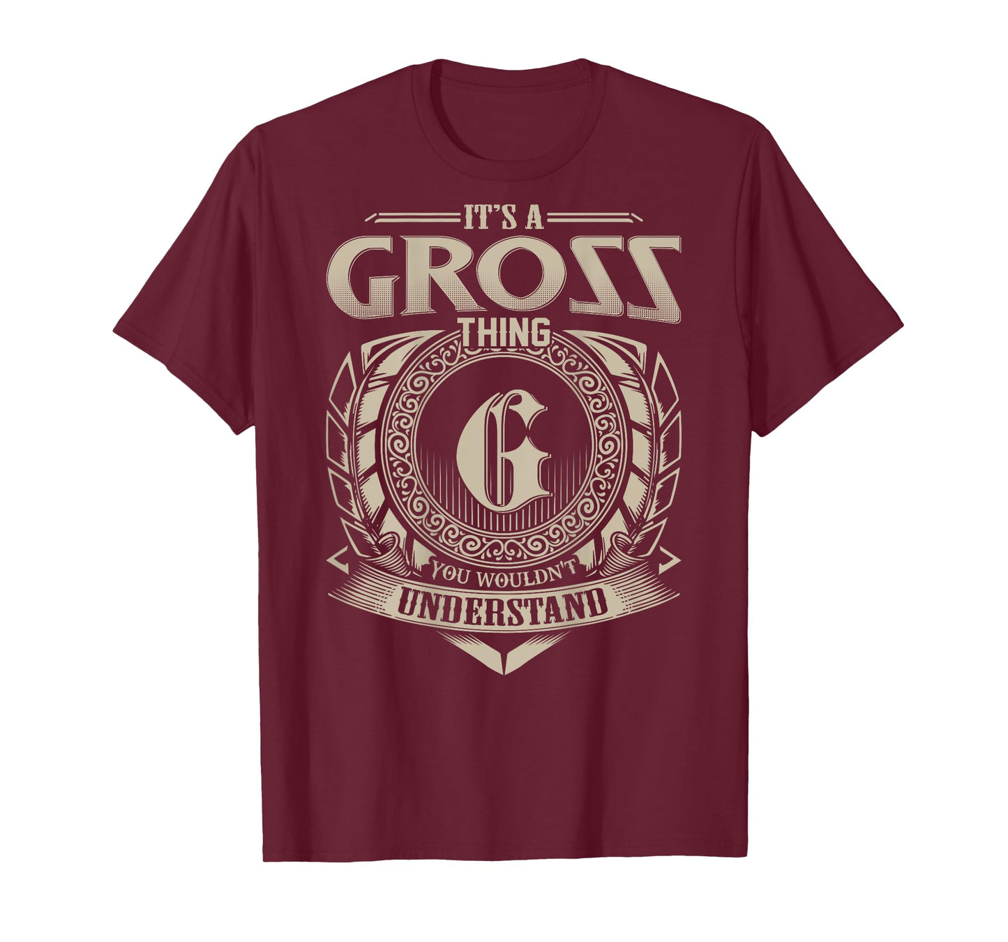 It's A GROSS Thing You Wouldn't Understand Funny Family Name T-Shirt