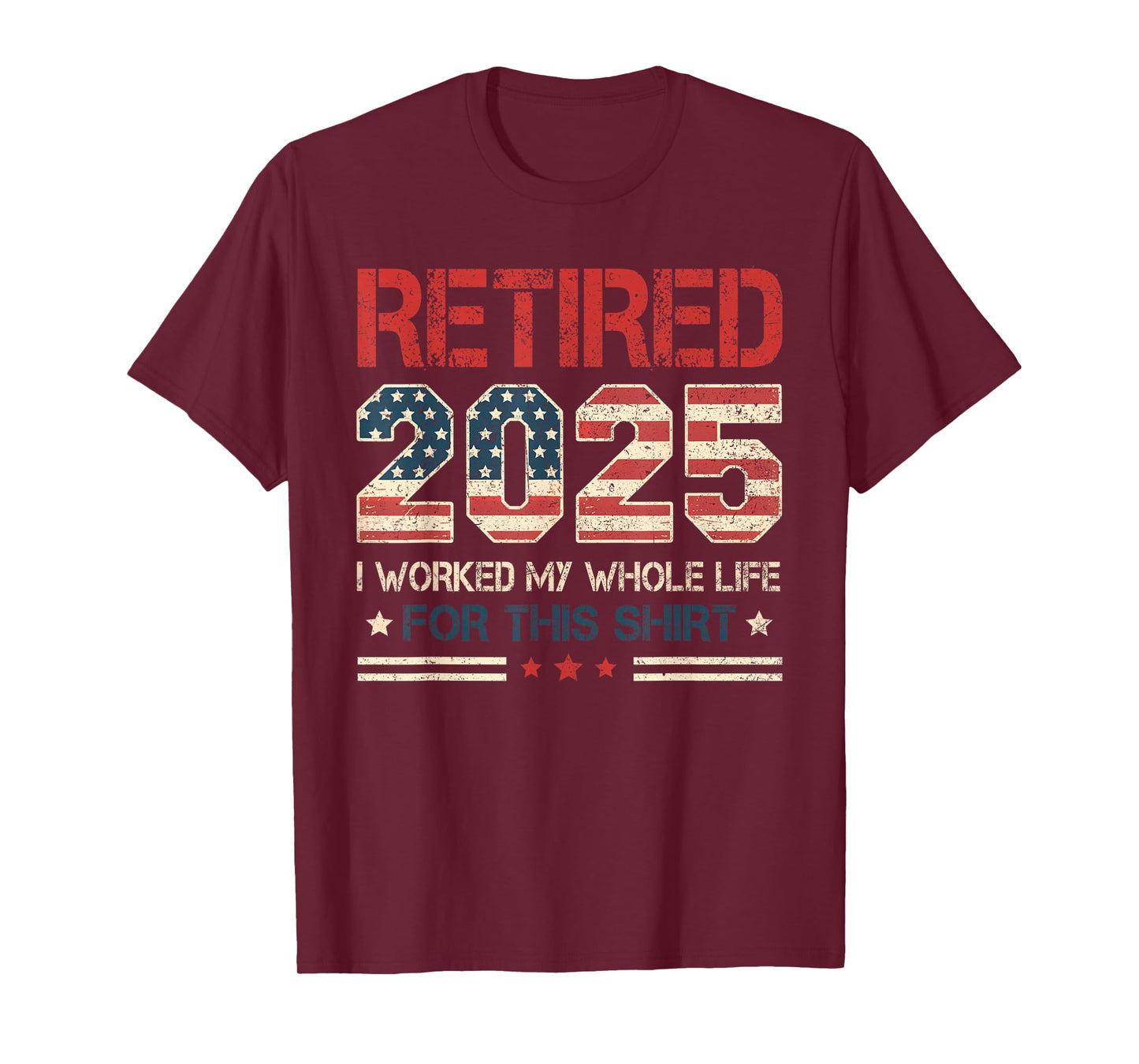 Retired 2025 Retirement Worked Whole Life for This Mens T-Shirt