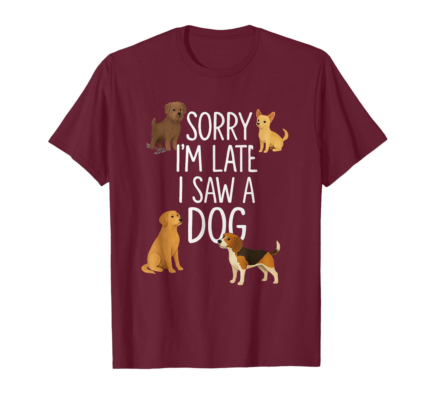 Sorry I'm Late I Saw A Dog Sarcastic Sayings T-Shirt