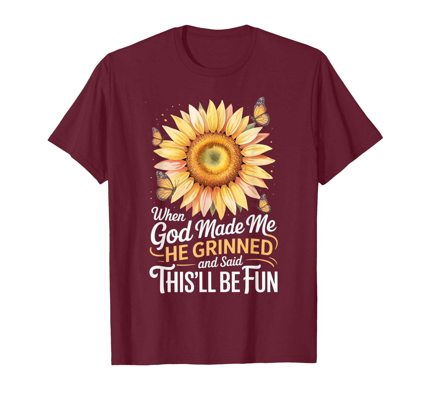 When God Made Me He Grinned Said This'll Be Fun Sarcastic T-Shirt