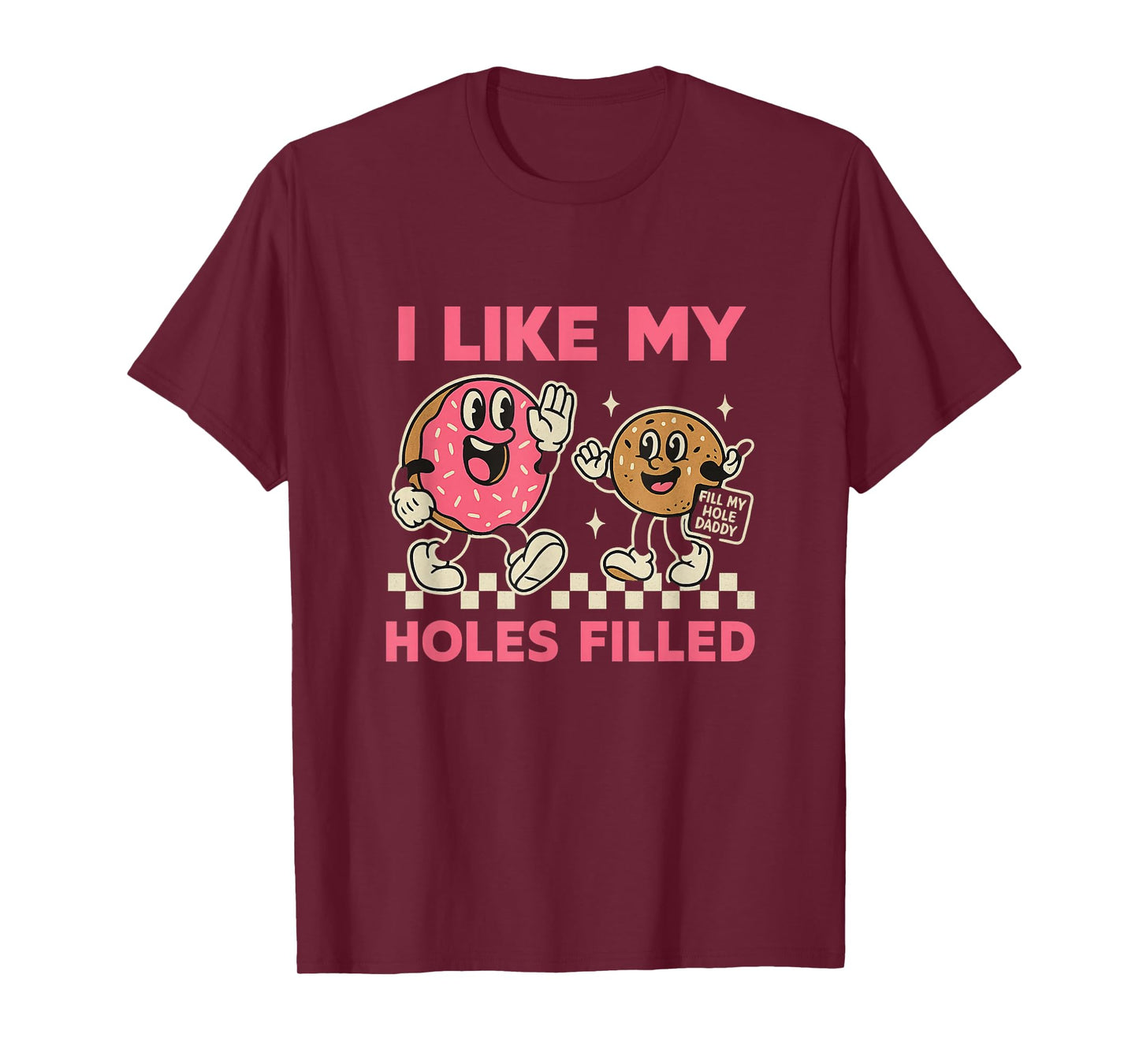 I Like My Holes Filled Unhinged Adult Joke Funny Kinky Meme T-Shirt