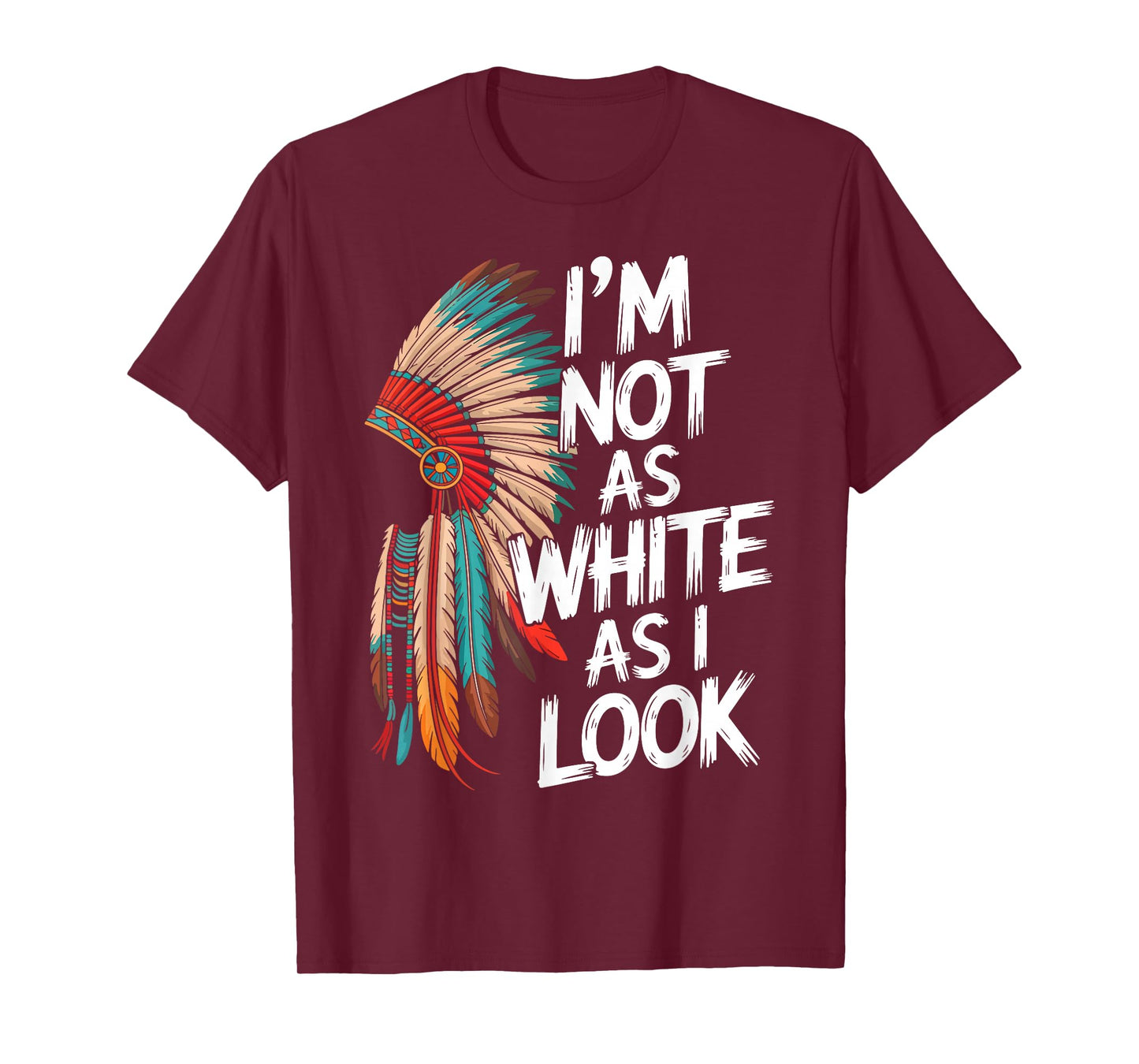 I'm Not As White As I Look Native American Indian Day Pride T-Shirt