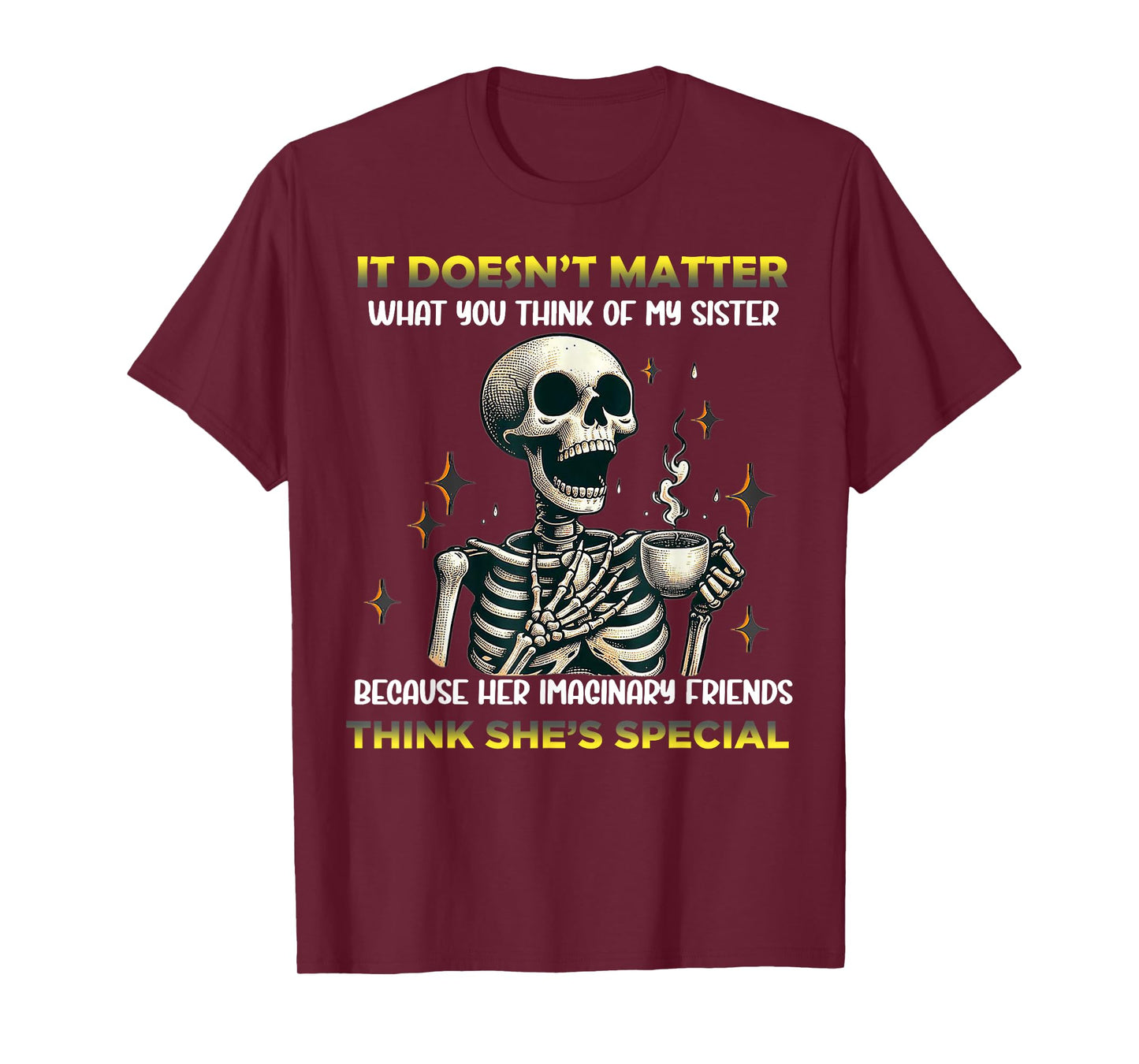 Skeleton It's Doesn't Matter What You Think Of My Sister T-Shirt