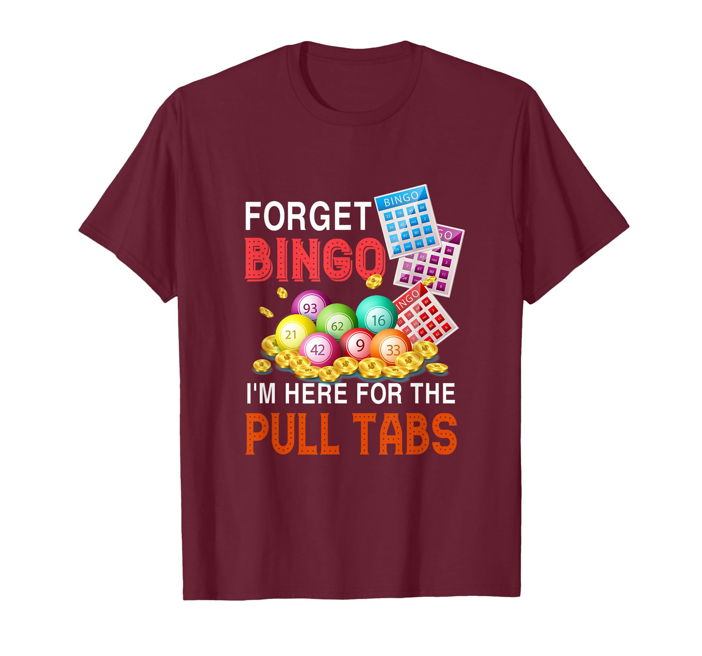 Forget Bingo I'm Here For The Pull Tabs Funny Bingo Game T-Shirt