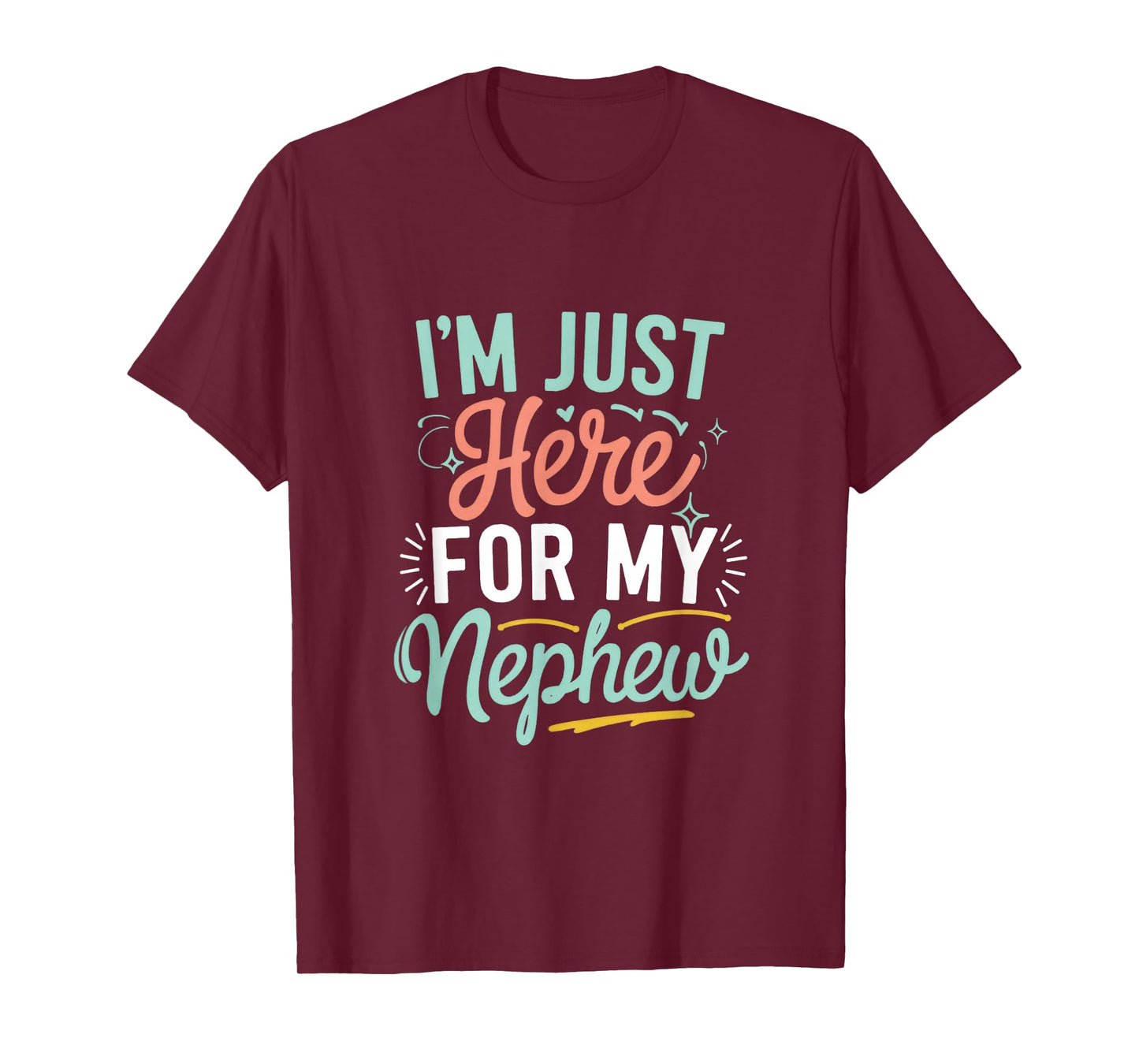 I'm Just Here For My Nephew T-Shirt