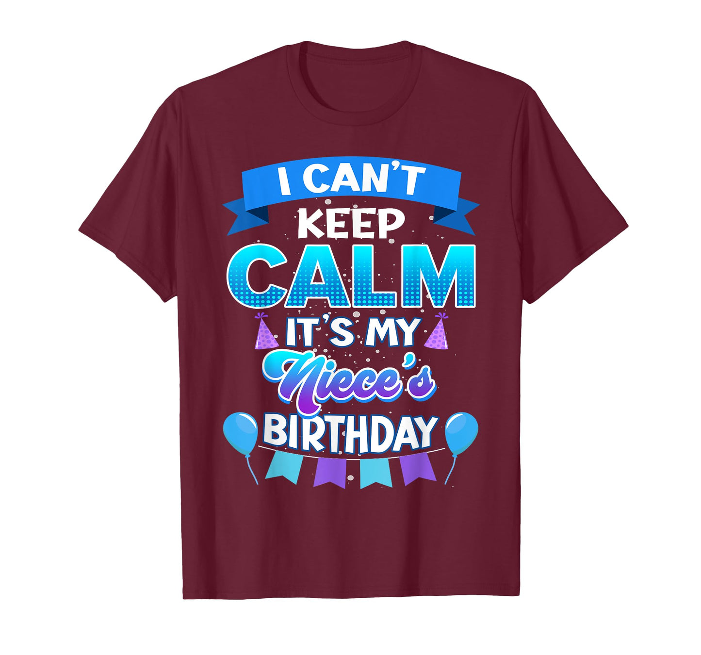 I Cant Keep Calm Its My Niece Birthday Shirt Bday T-Shirt