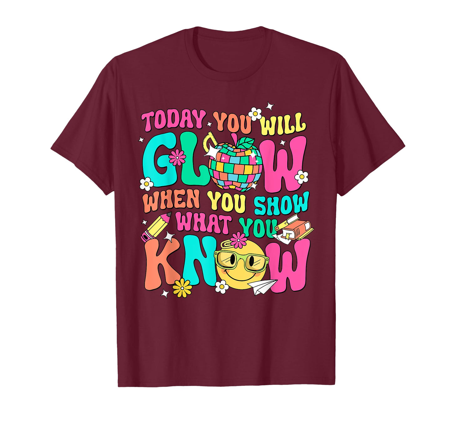Today You Will Glow When You Show What You Know T-Shirt