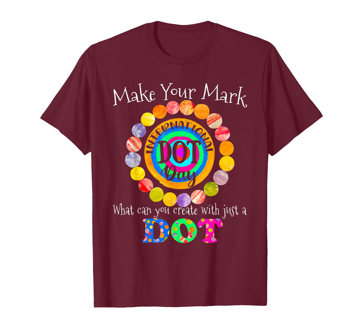 Colorful Make Your Mark Happy International Dot Day 2021 Dot T-Shirt