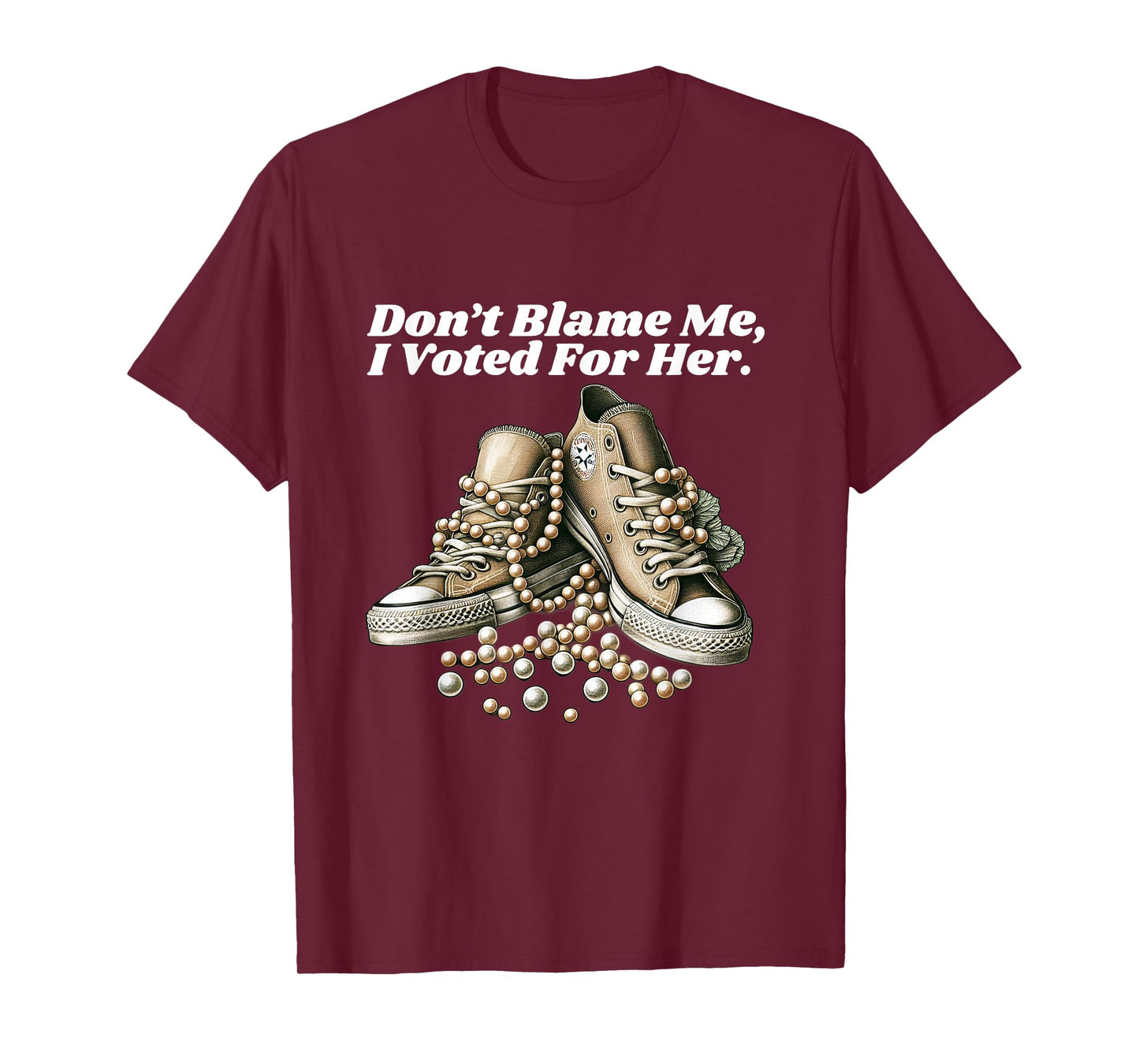 Don’t Blame Me, I Voted For Her Chucks and Pearls Crusher T-Shirt