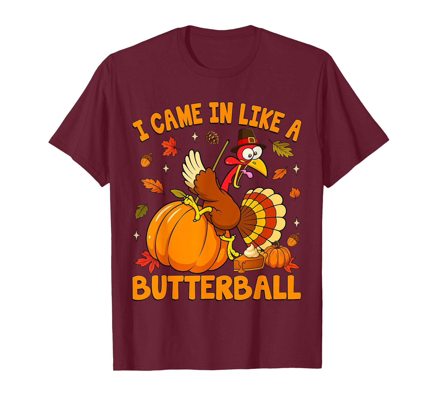 I Came in Like A Butterball Funny Happy Thanksgiving Turkey T-Shirt