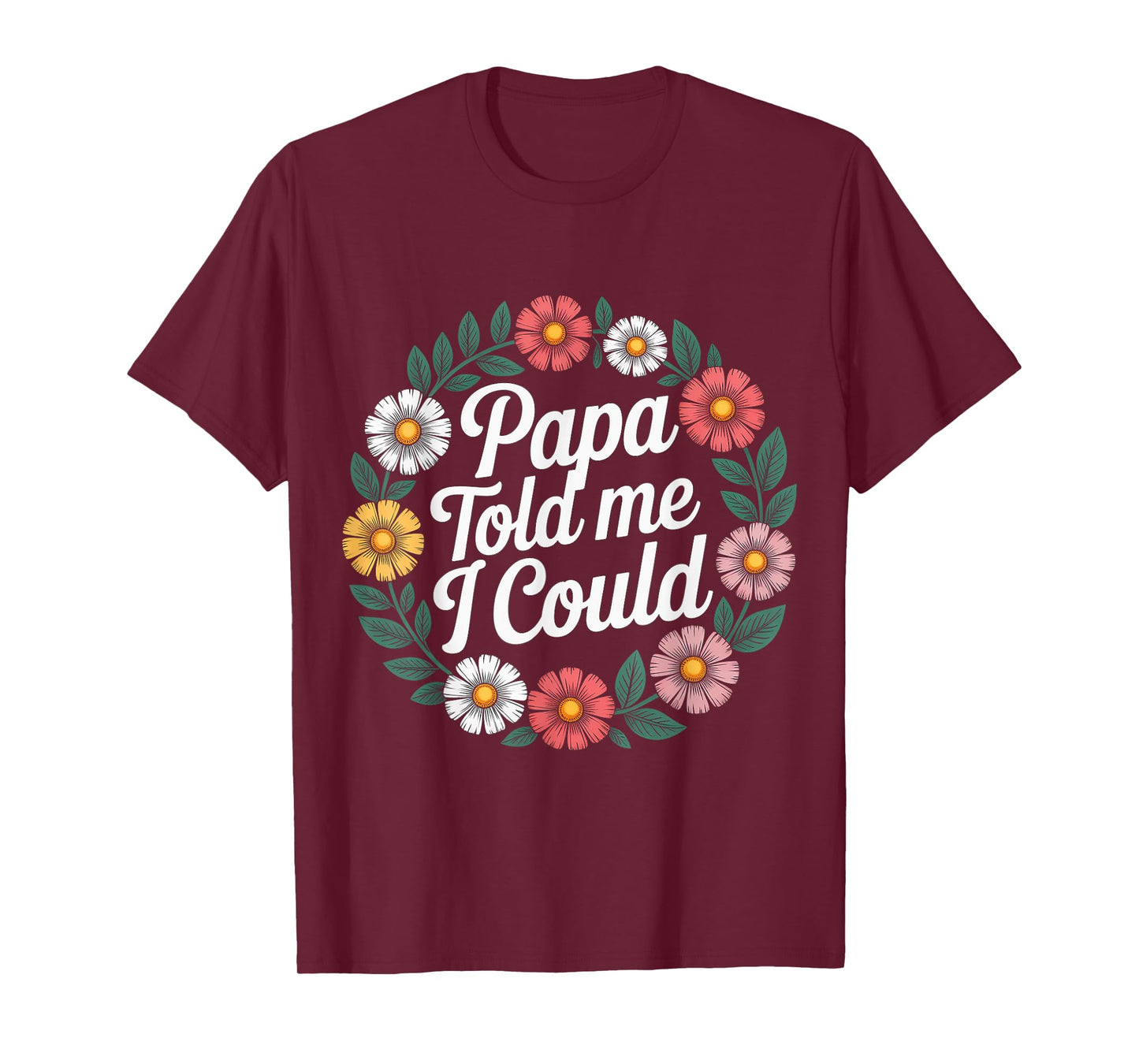 Papa Told Me I Could Confidence Wisdom Father - T-Shirt