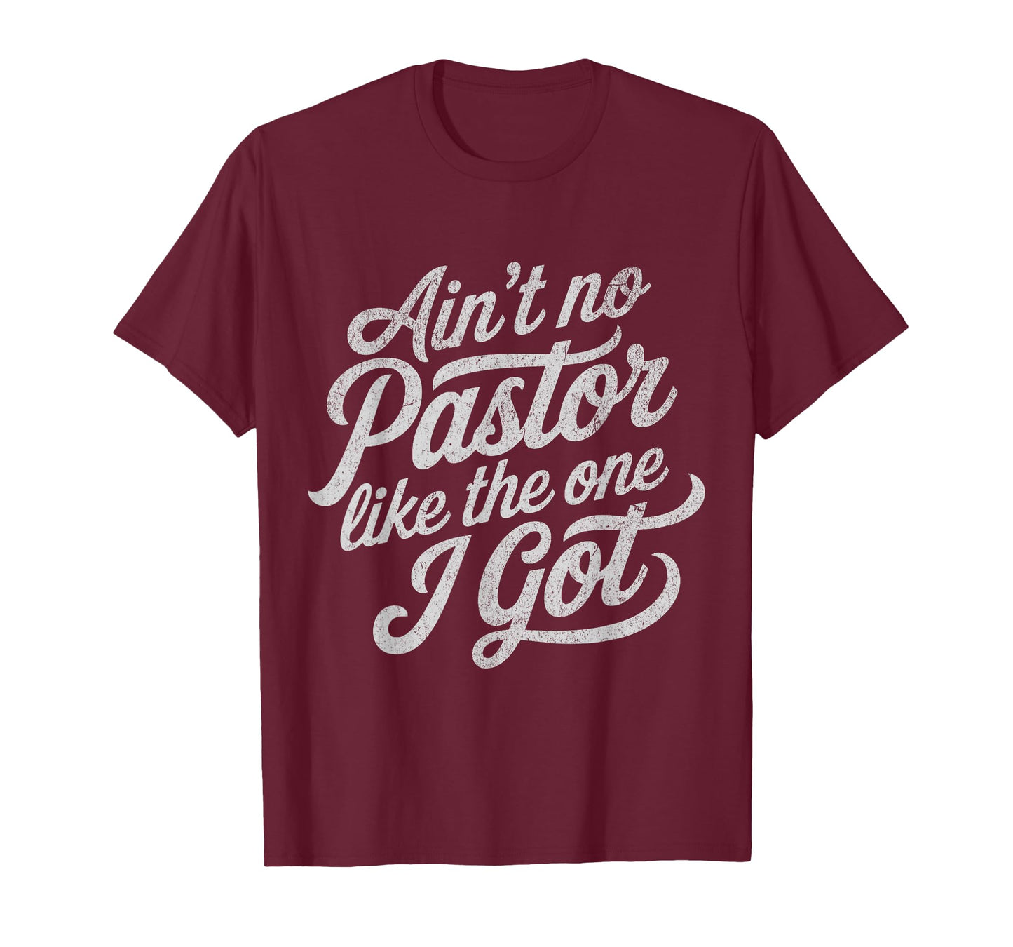 Ain’t No Pastor Like The One I Got Funny Church T-Shirt