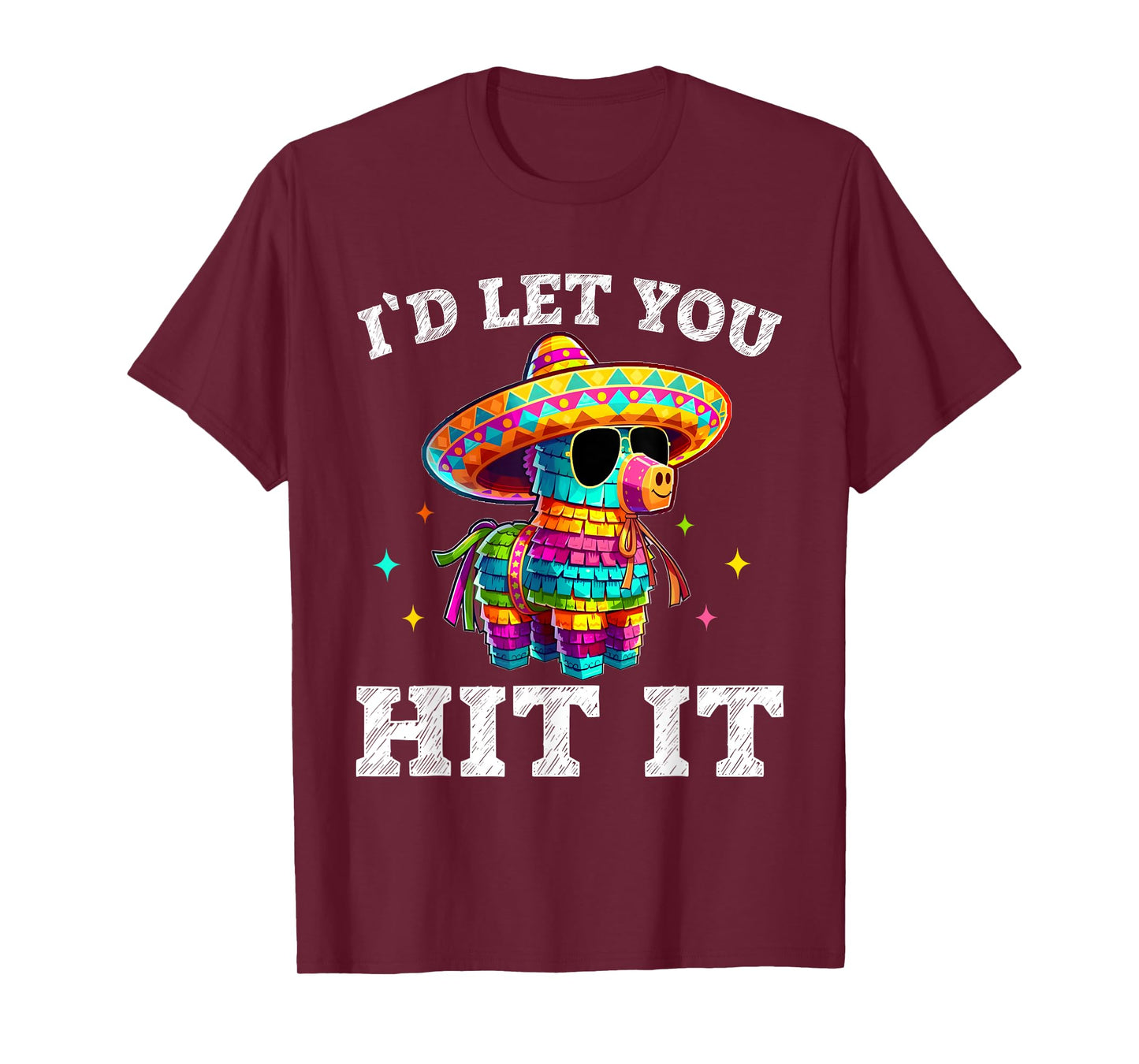 I'd Let You Hit It Cinco De Mayo Pinata Shirt Mens Womens T-Shirt