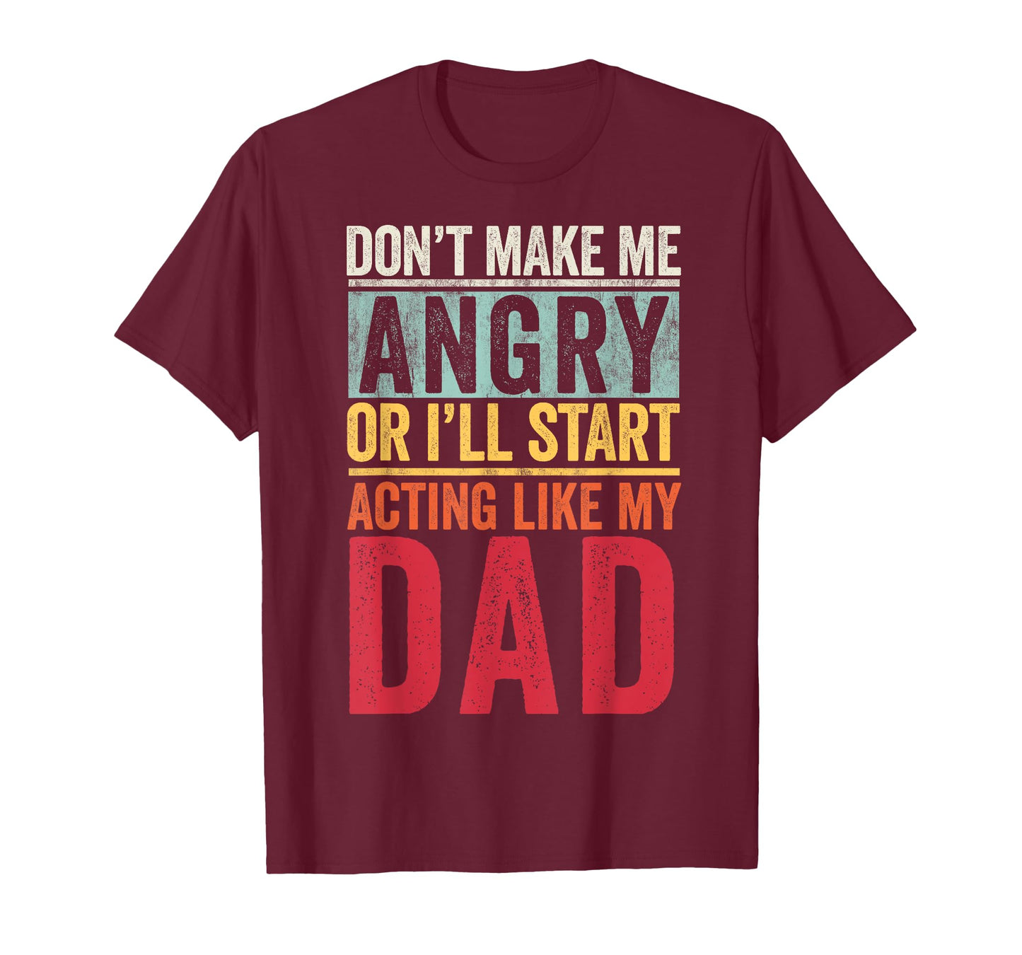 Don't Make Me Angry Or I'll Start Acting Like My Dad Retro T-Shirt