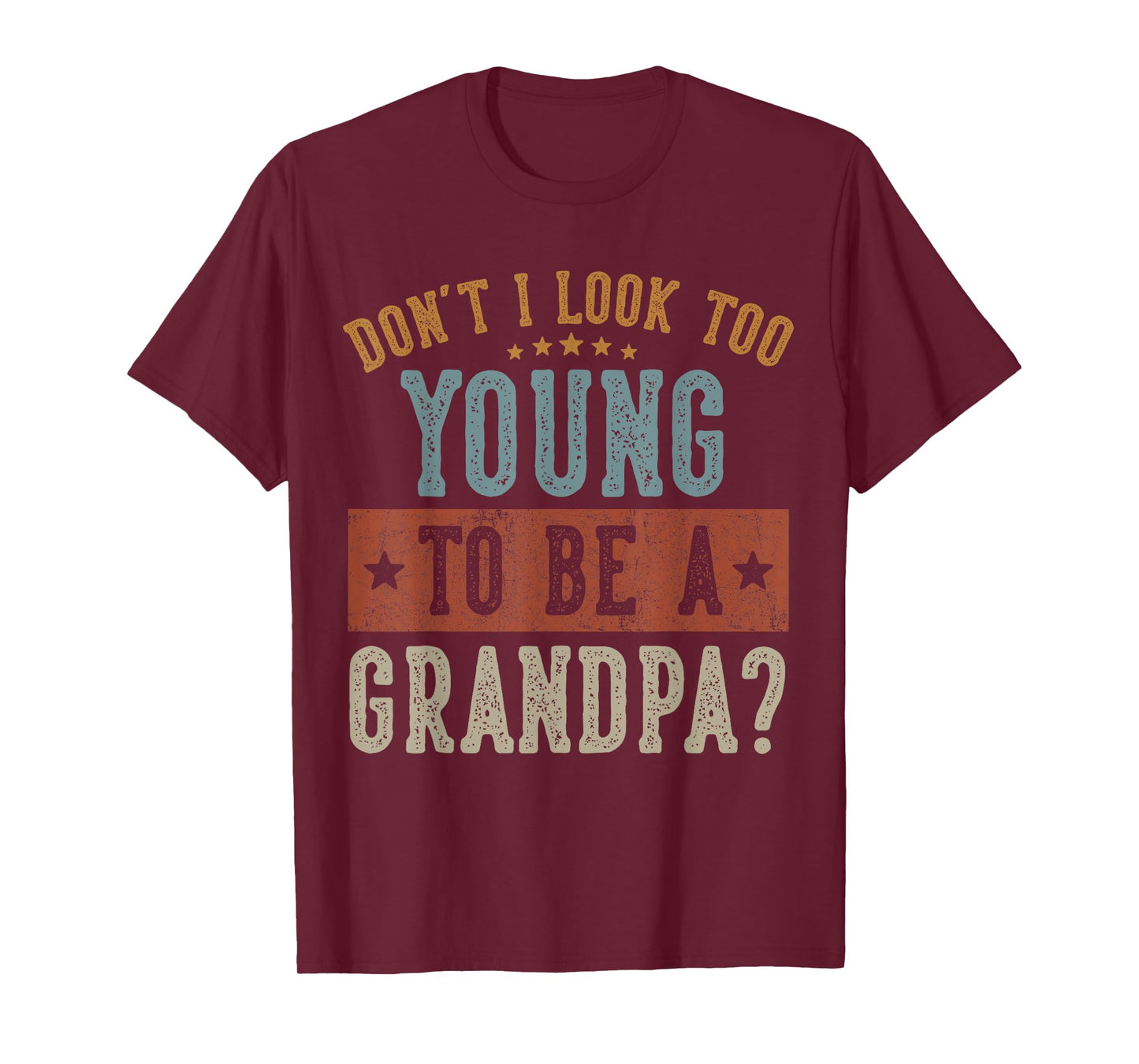 Don't I Look Too Young to Be A Grandpa Gifts Father's Day T-Shirt