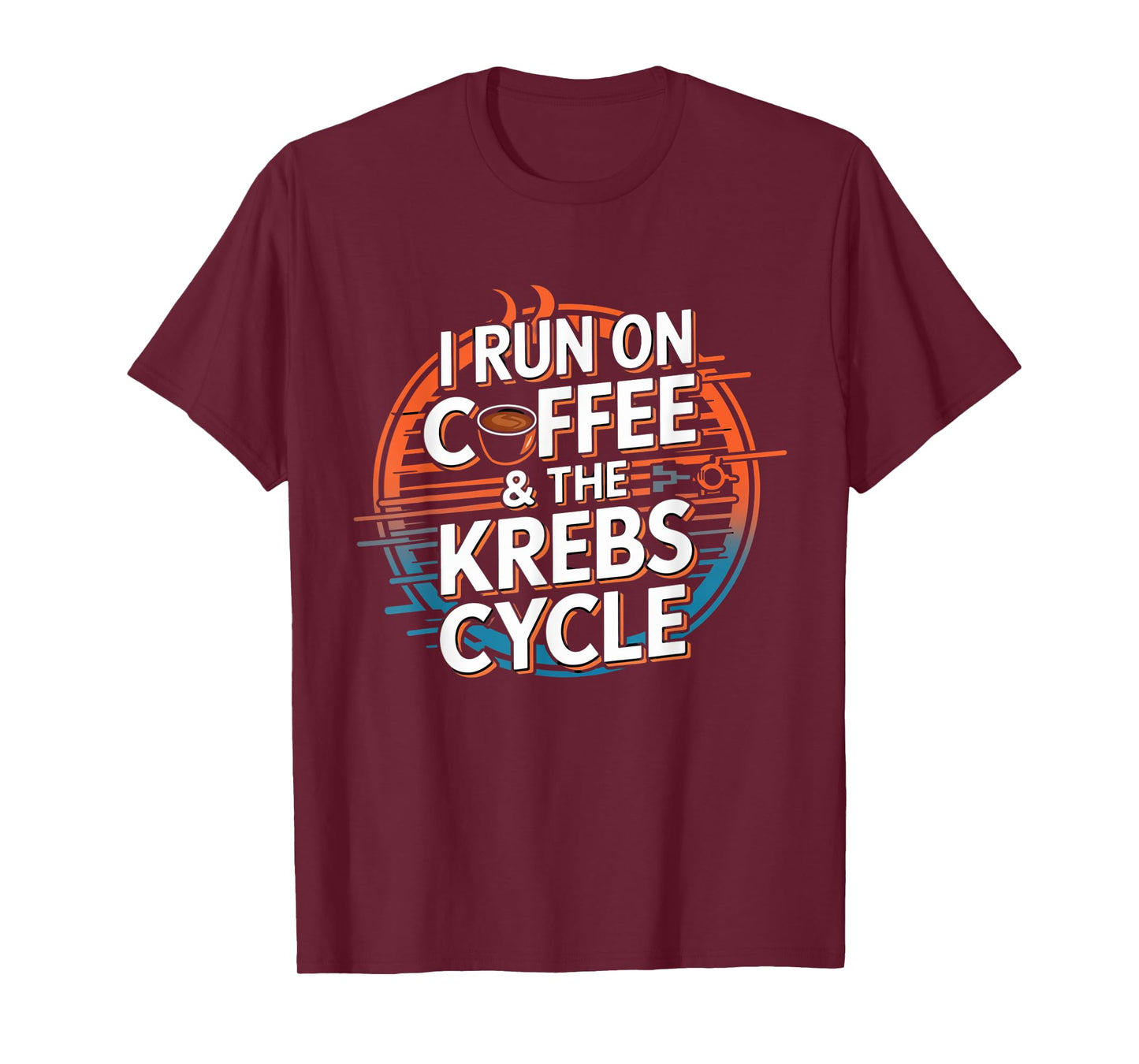 I Run On Coffee & The Krebs Cycle Biology Biochemistry Funny T-Shirt