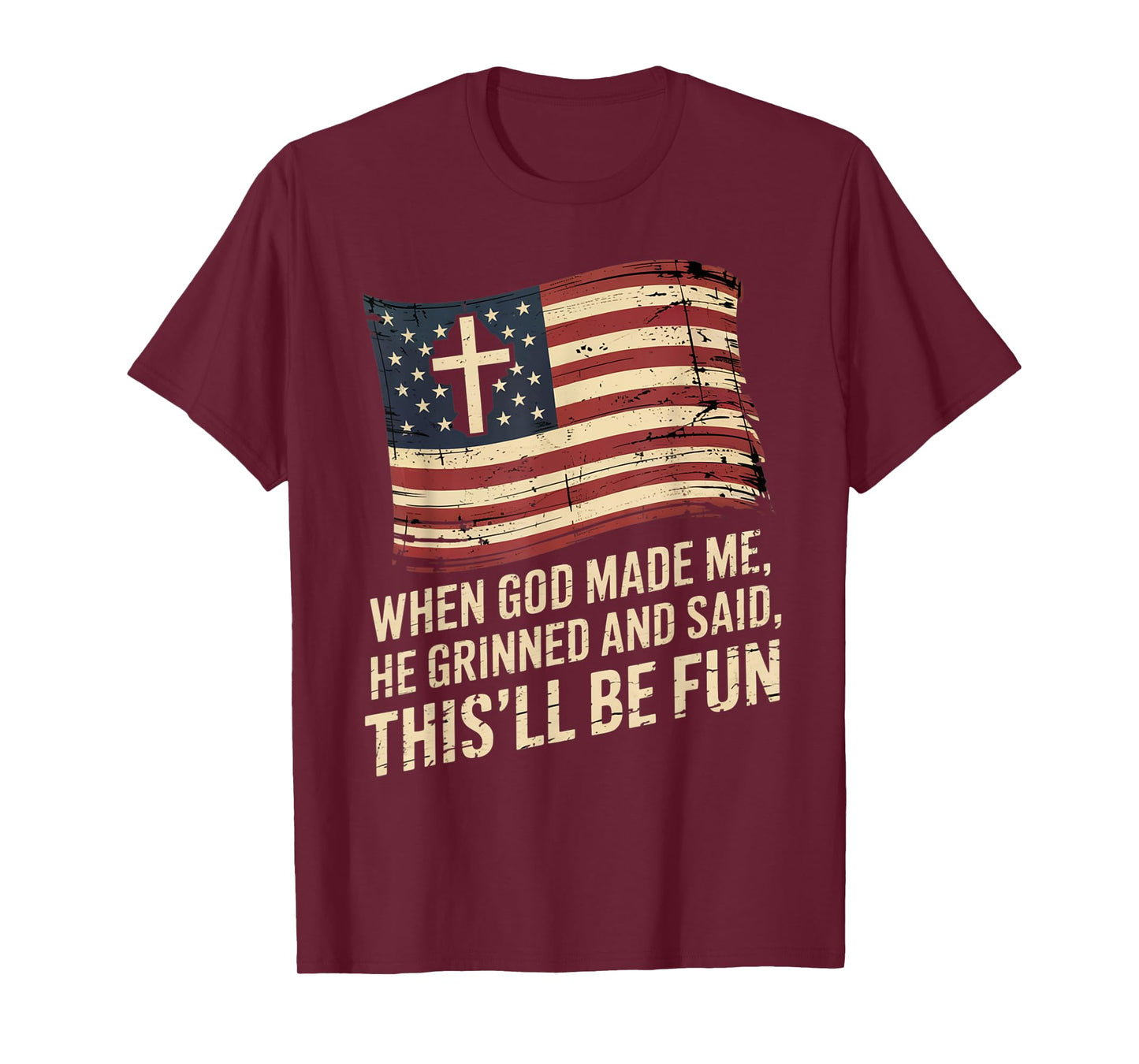 When God Made Me He Grinned Said This'll Be Fun Patriotic T-Shirt