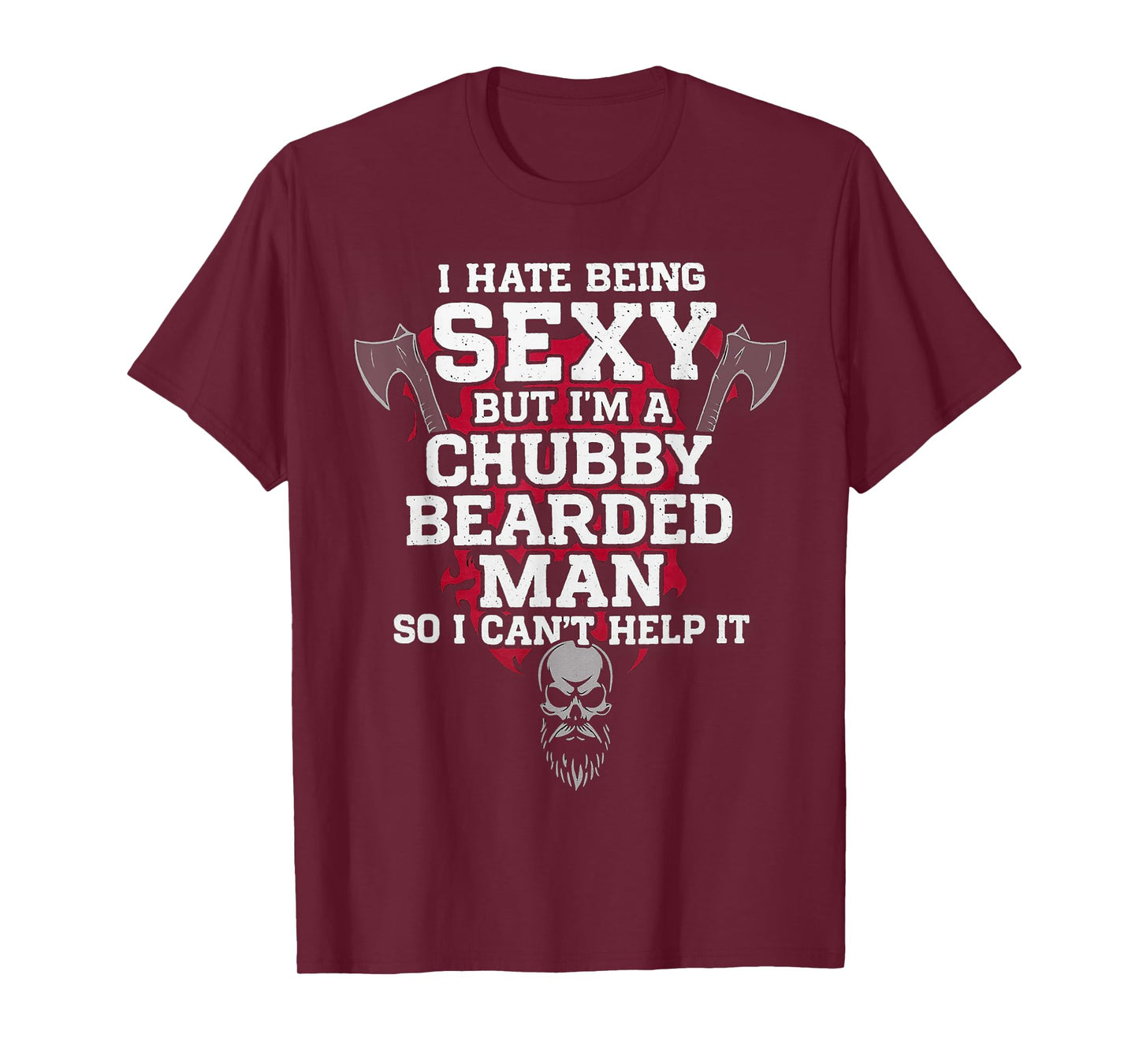 I Hate Being Sexy But I'm A Chubby Bearded Man Skull Humor T-Shirt
