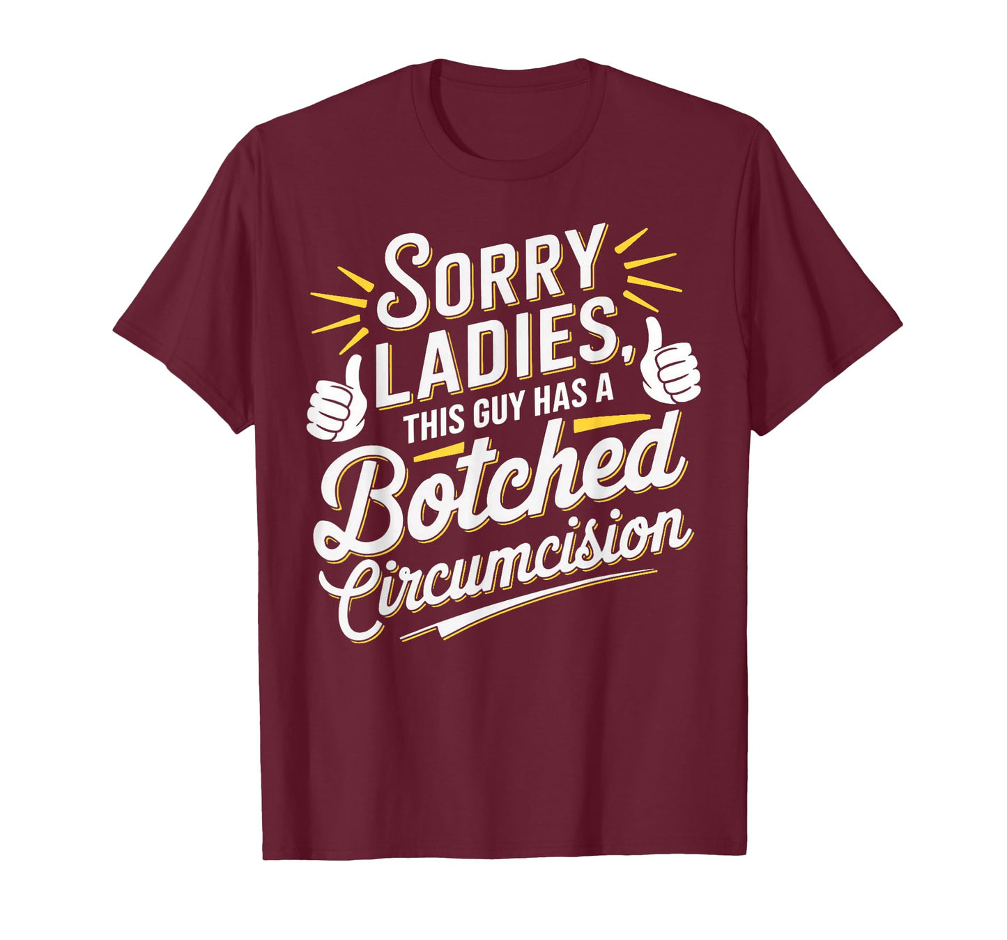 Sorry Ladies This Guy Has A Botched Circumcision T-Shirt
