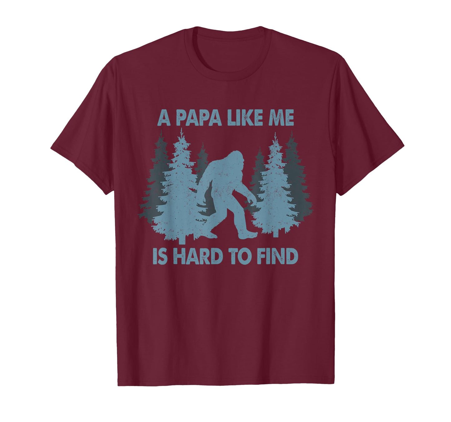 Funny Bigfoot A Papa Like Me Is Hard To Forest Find T-Shirt