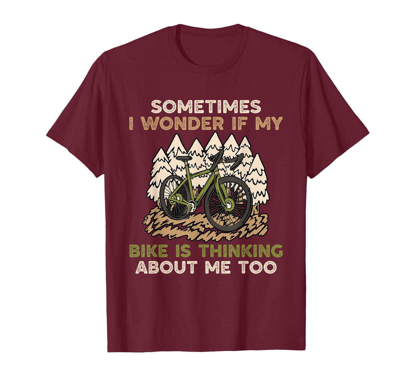 Sometimes I Wonder If My Bike Is Thinking About Me Too T-Shirt