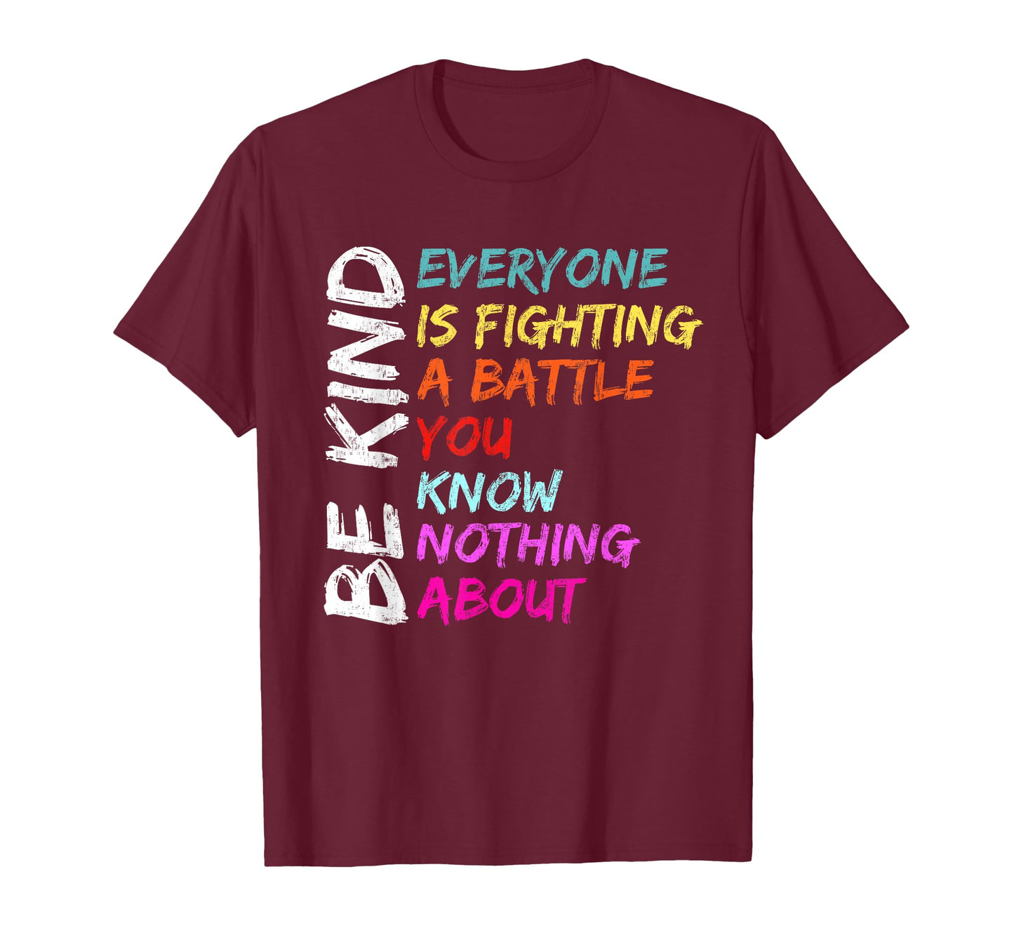Be Kind Everyone Is Fighting A Battle You Know Nothing About T-Shirt