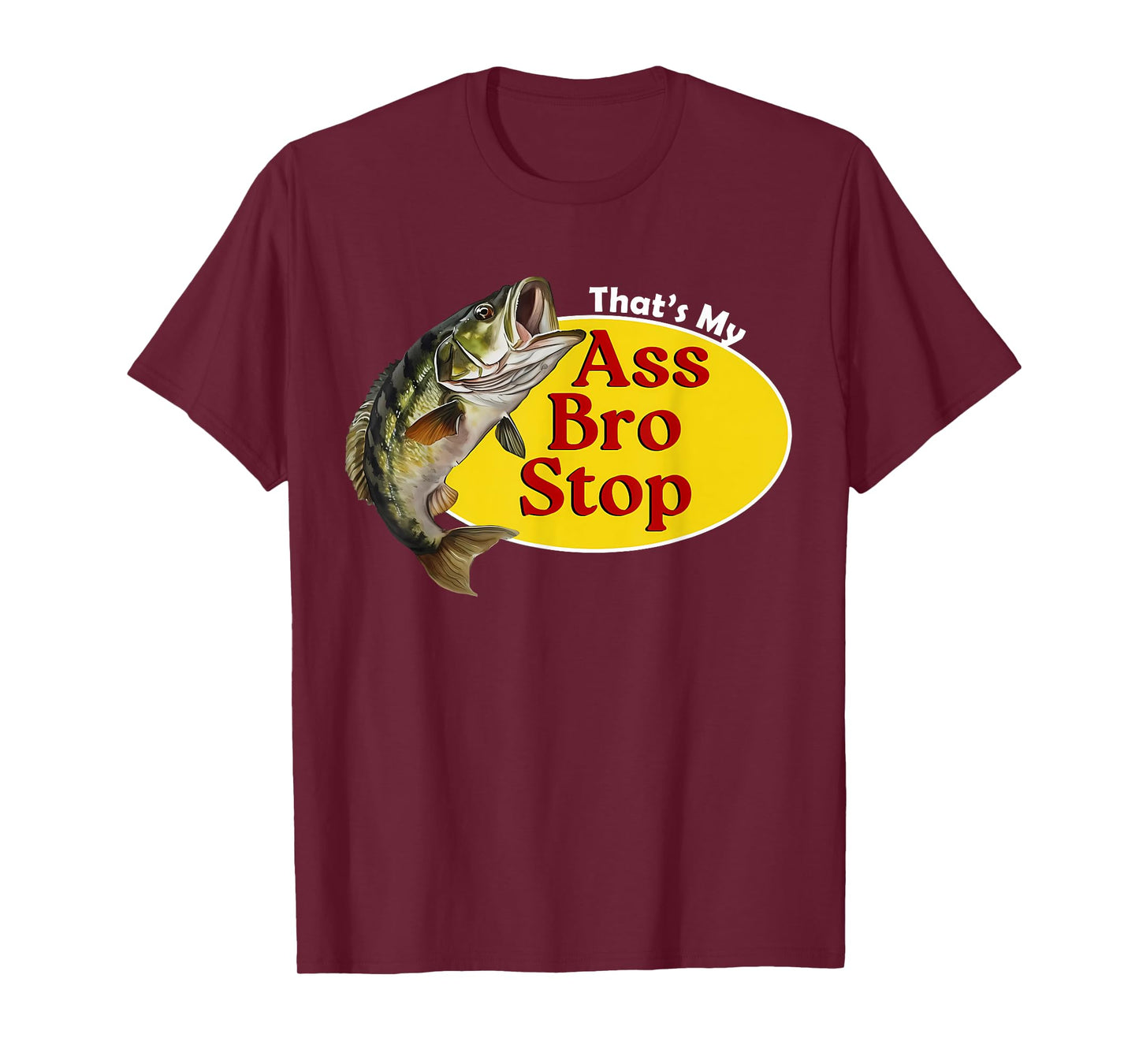 That's My Ass Bro Stop Funny Fishing Bass Retro Men Women T-Shirt