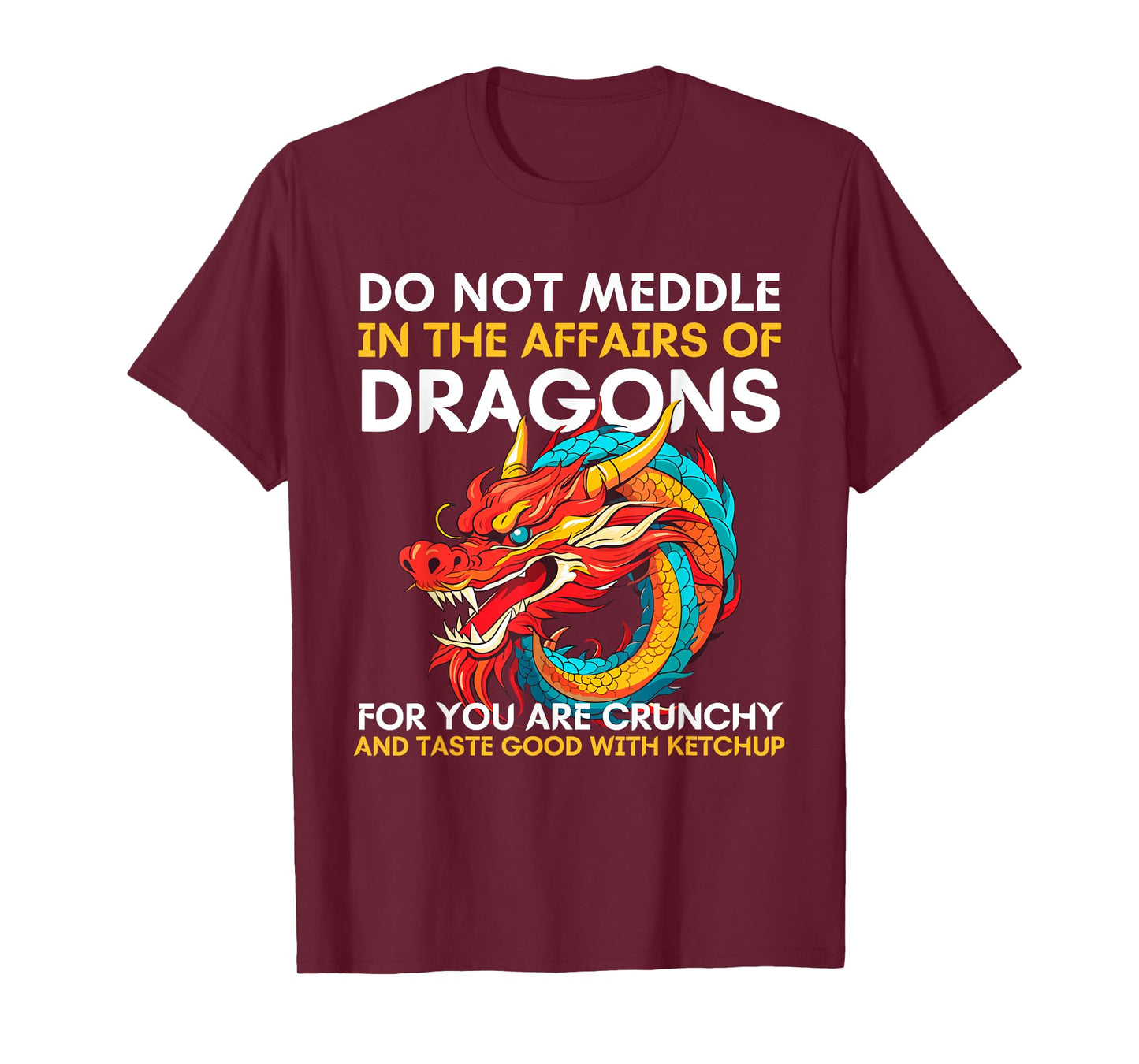 Do Not Meddle In The Affairs Of Dragons For You Are Crunchy T-Shirt