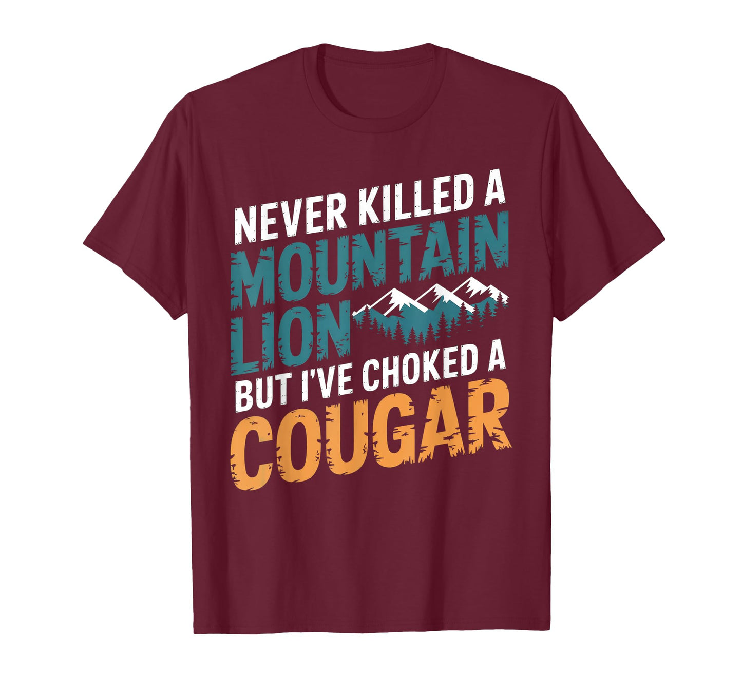 Never Killed A Mountain Lion But I've Choked A Cougar T-Shirt