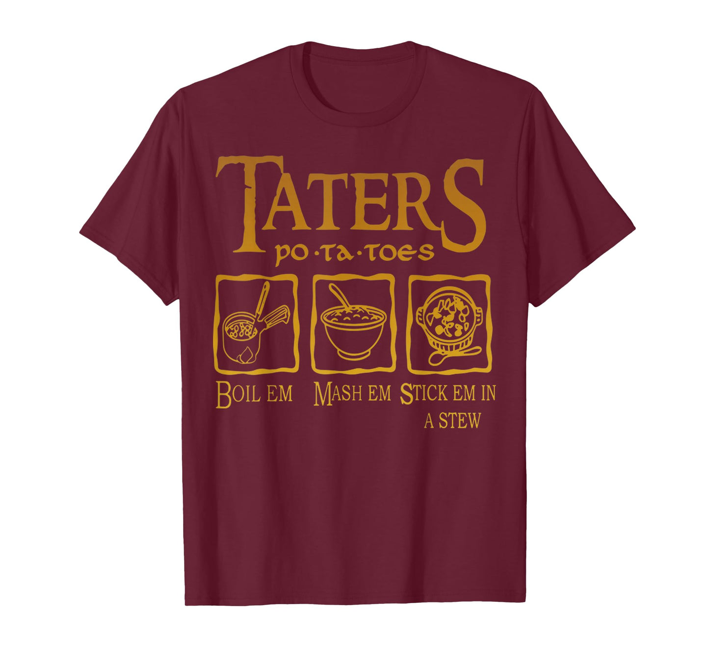 Funny Potatoes Po-Ta-Toes Boil Em Mash Em Stick Em In A Stew T-Shirt