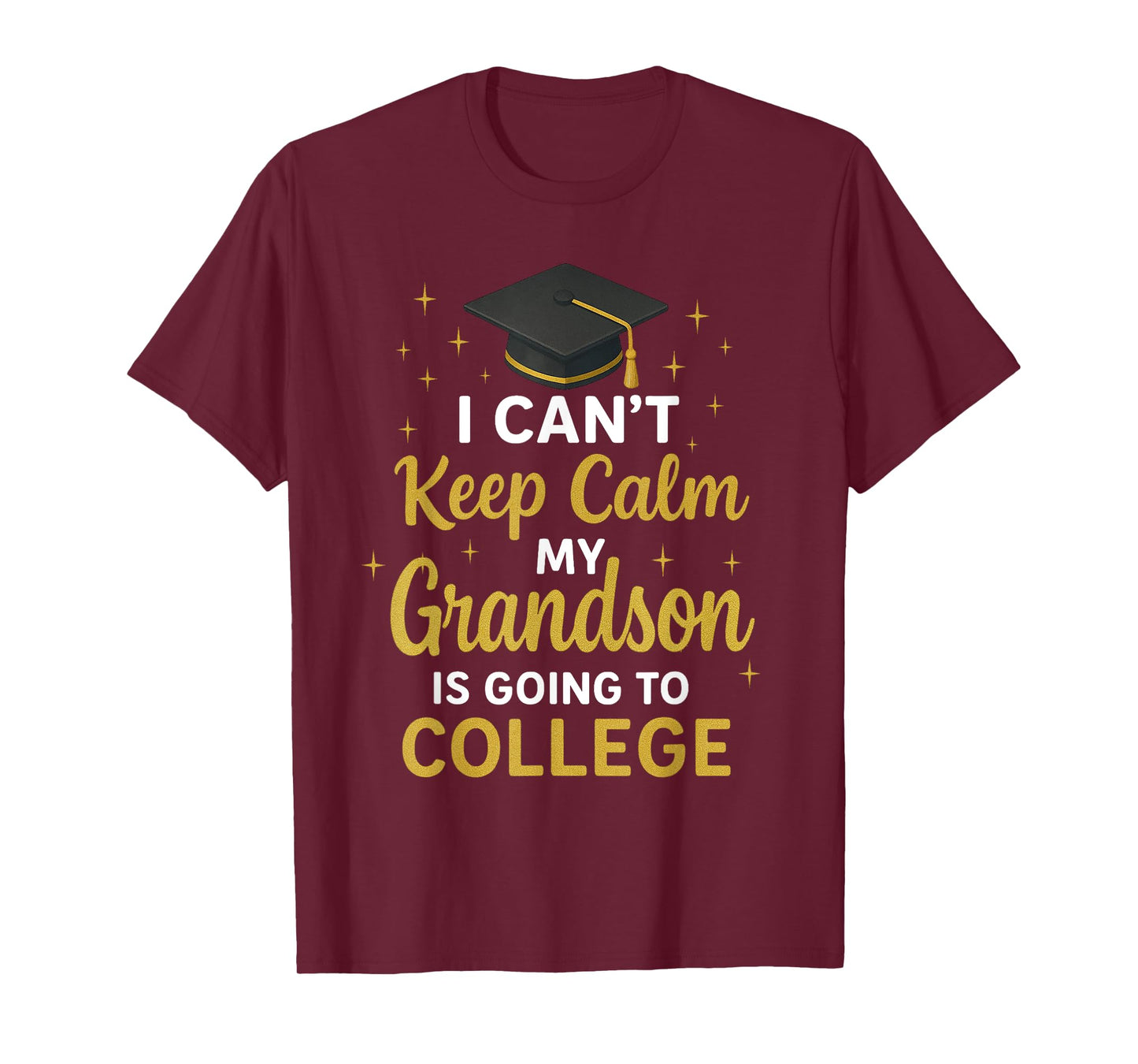 I Can't Keep Calm My Grandson Is Going To College T-Shirt