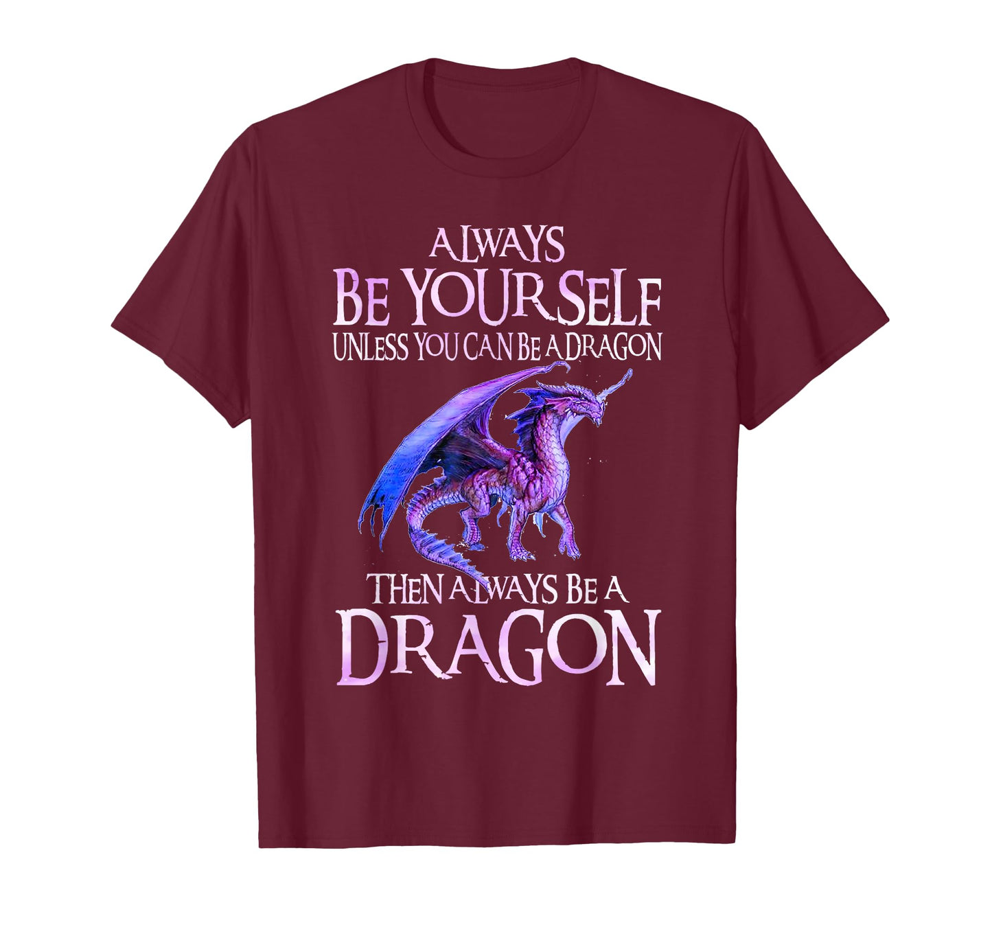 Always Be Yourself Dragon TShirt Funny Dragon Lovers Gift T-Shirt