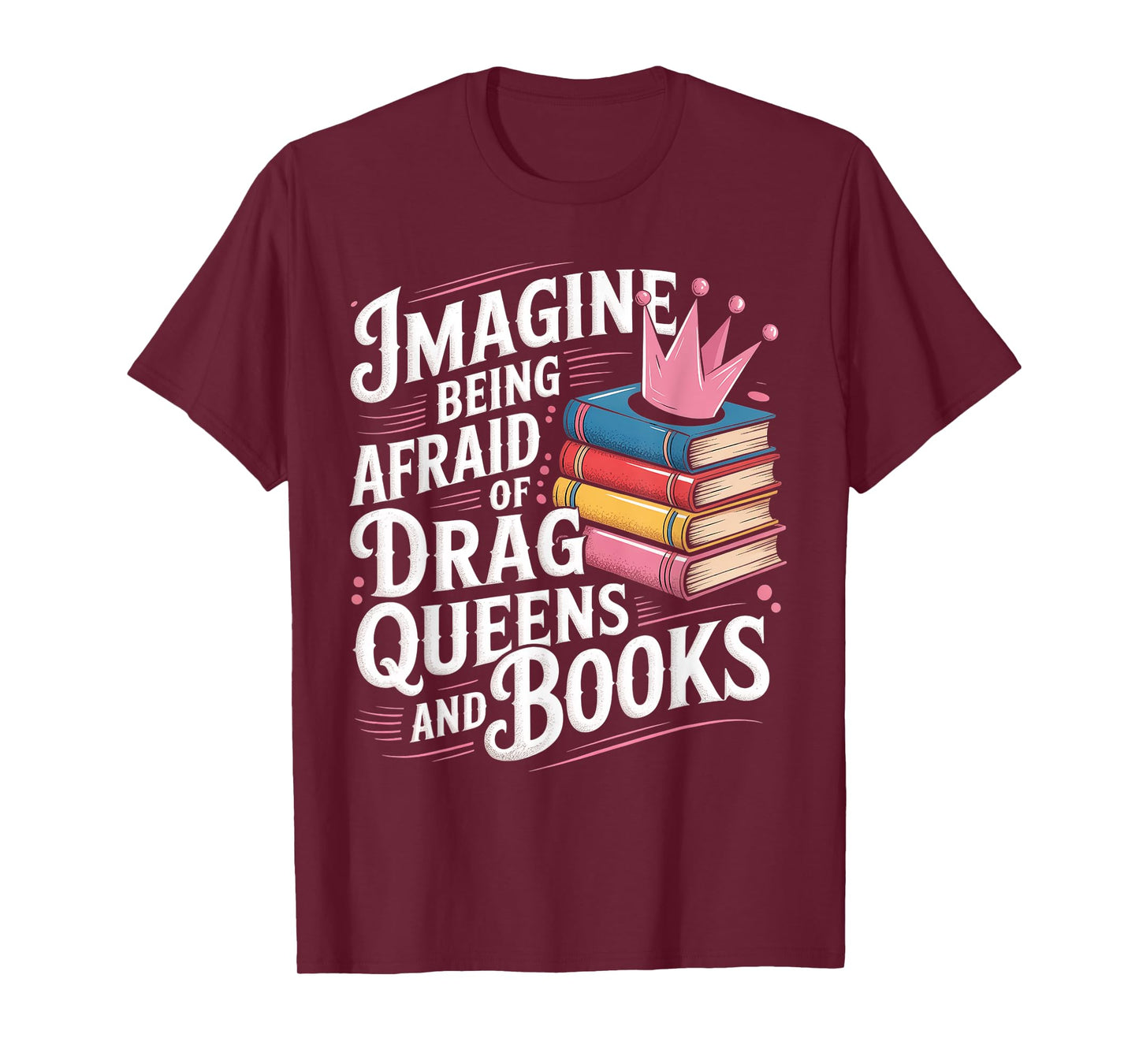 Imagine Being Afraid Of Drag Queens And Books LGBT Pride T-Shirt