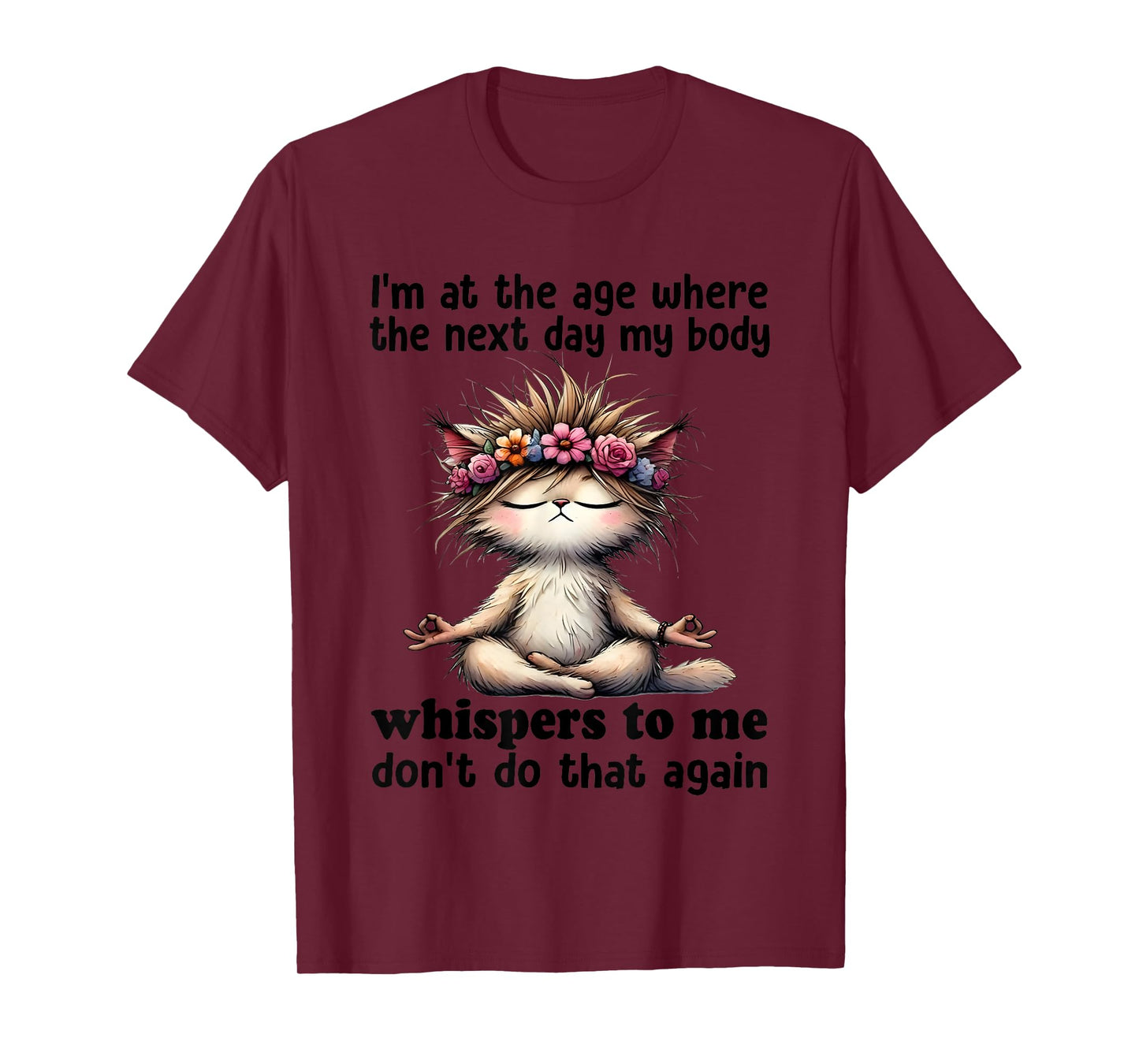 Cat I'm At A Age Where The Next Day My Body Whisper To Me T-Shirt