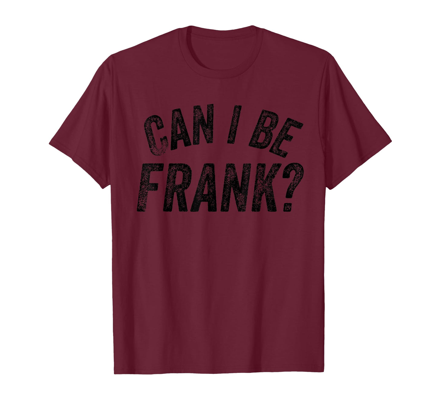 Can I Be Frank Funny Sarcasm T-Shirt