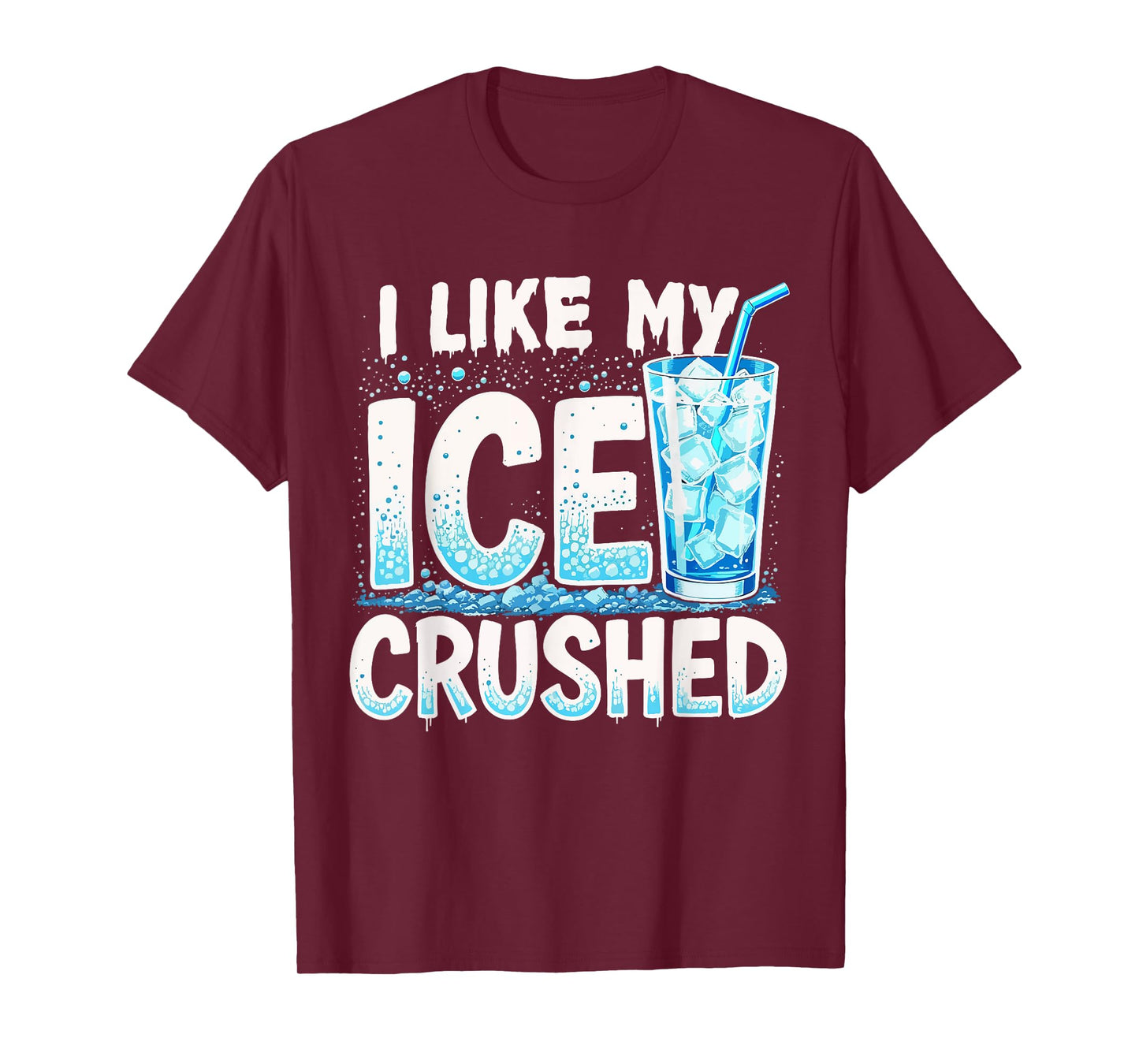 I Like My Ice Crushed Cool Funny Summer Iced Beverage Lover T-Shirt