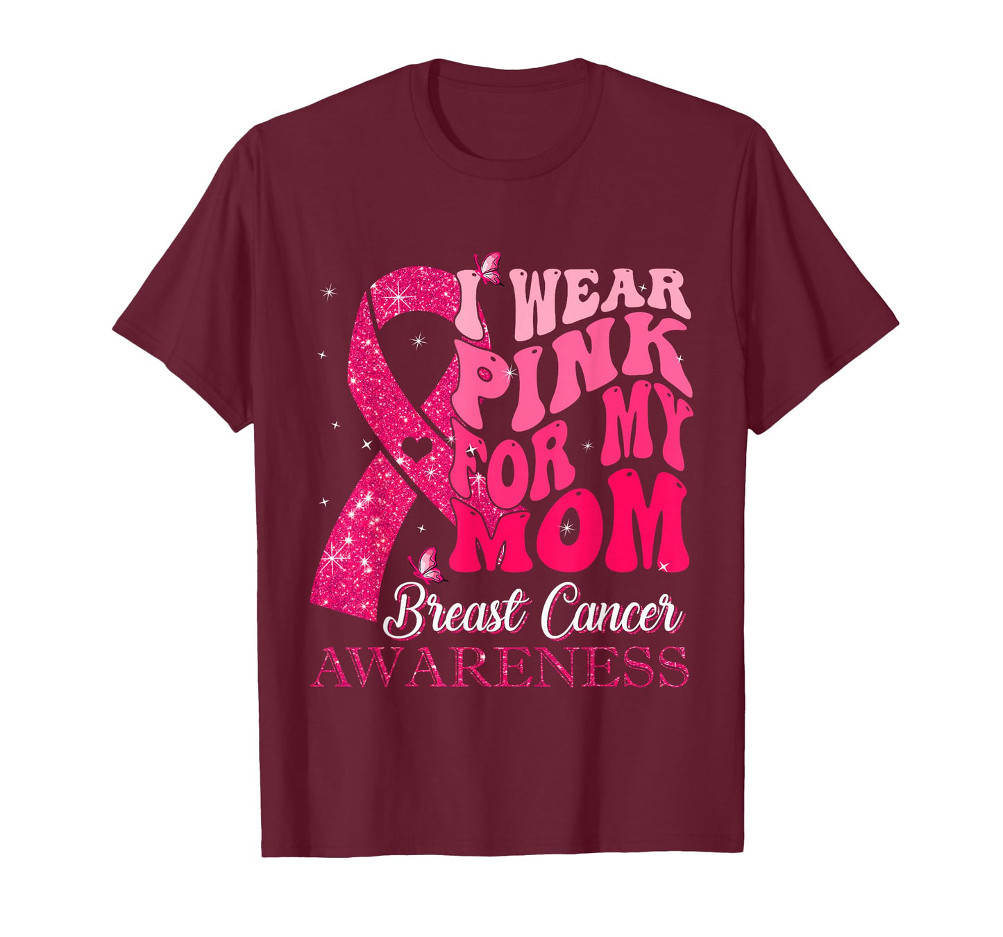 I Wear Pink For My Mom Breast Cancer Warrior Support Squads T-Shirt