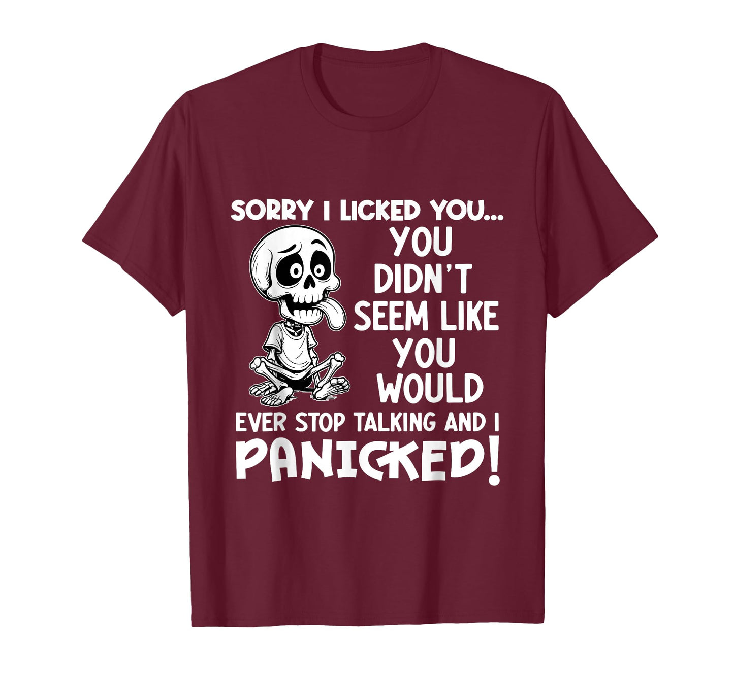 Sorry I Licked You You Didn't Seem Like You Would Ever Stop T-Shirt